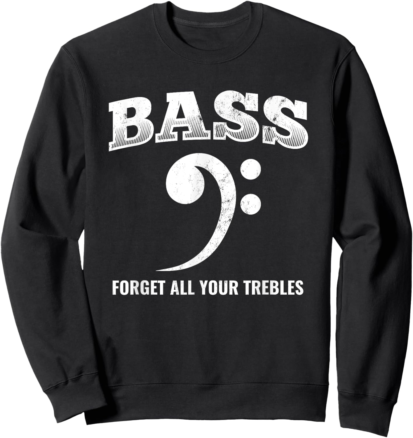 Bass Forget All Trebles Bass Player Bassist Sweatshirt - Sweatshirt | Black