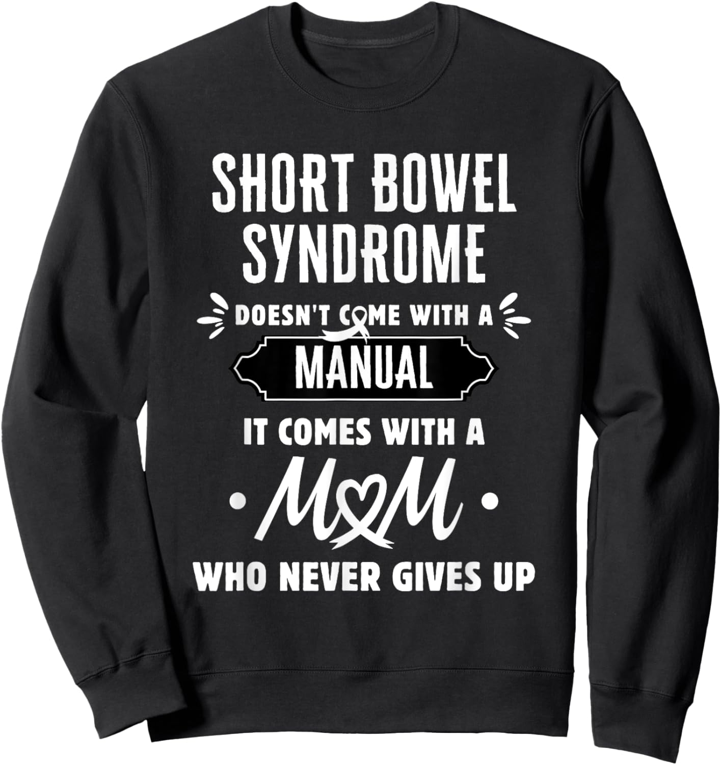 Short Bowel Syndrome Mom Who Never Gives Up Sweatshirt - Sweatshirt | Black