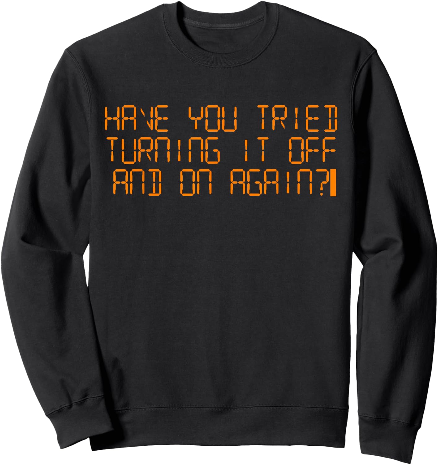 Have you tried turning it on and off? Sweatshirt - Sweatshirt | Black