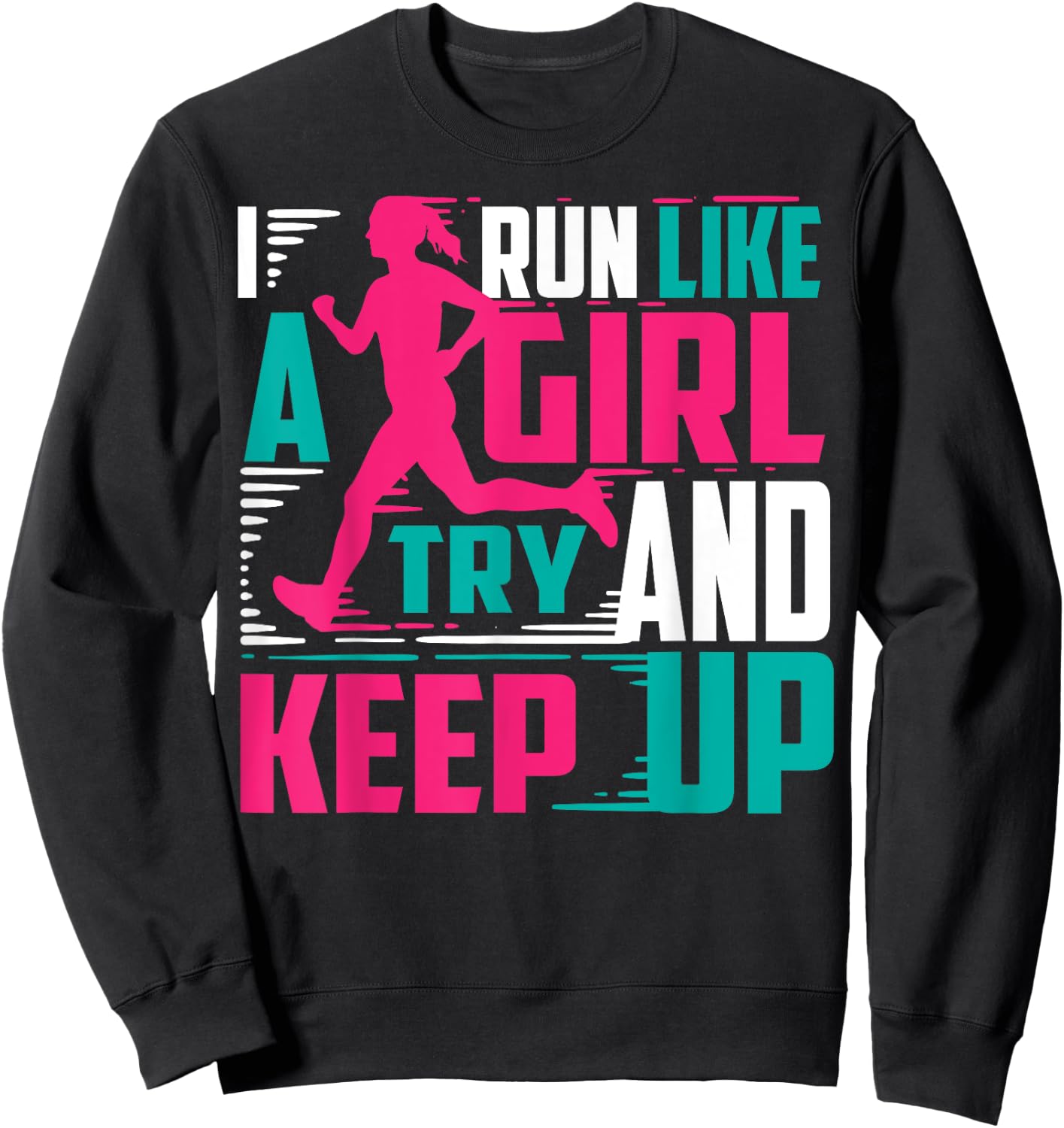 I Run Like Girl Try And Keep Up For Cool Girls Sweatshirt - Sweatshirt | Black