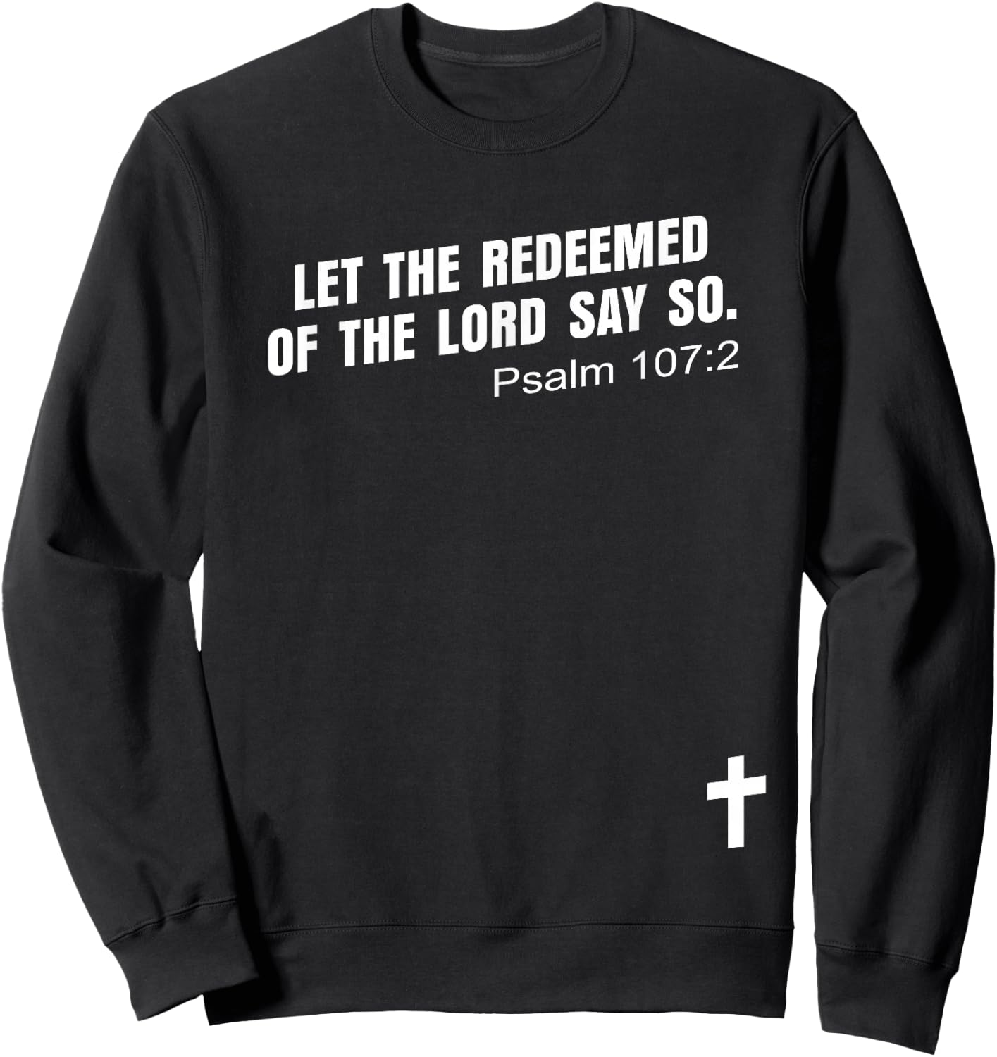 Psalm 107:2 | LET THE REDEEMED OF THE LORD SAY SO Bible KJV Sweatshirt - Sweatshirt | Black