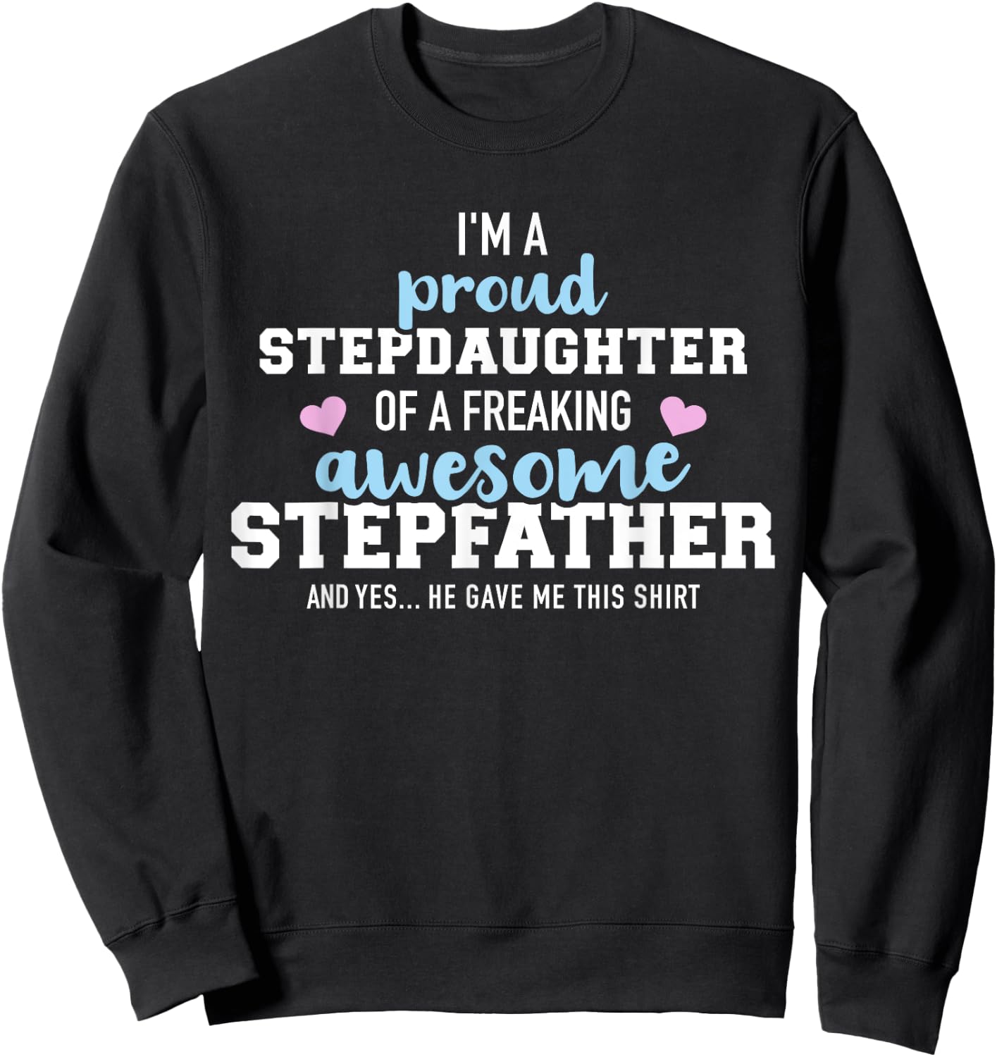 I'm a proud stepdaughter of a freaking awesome stepfather Sweatshirt - Sweatshirt | Black