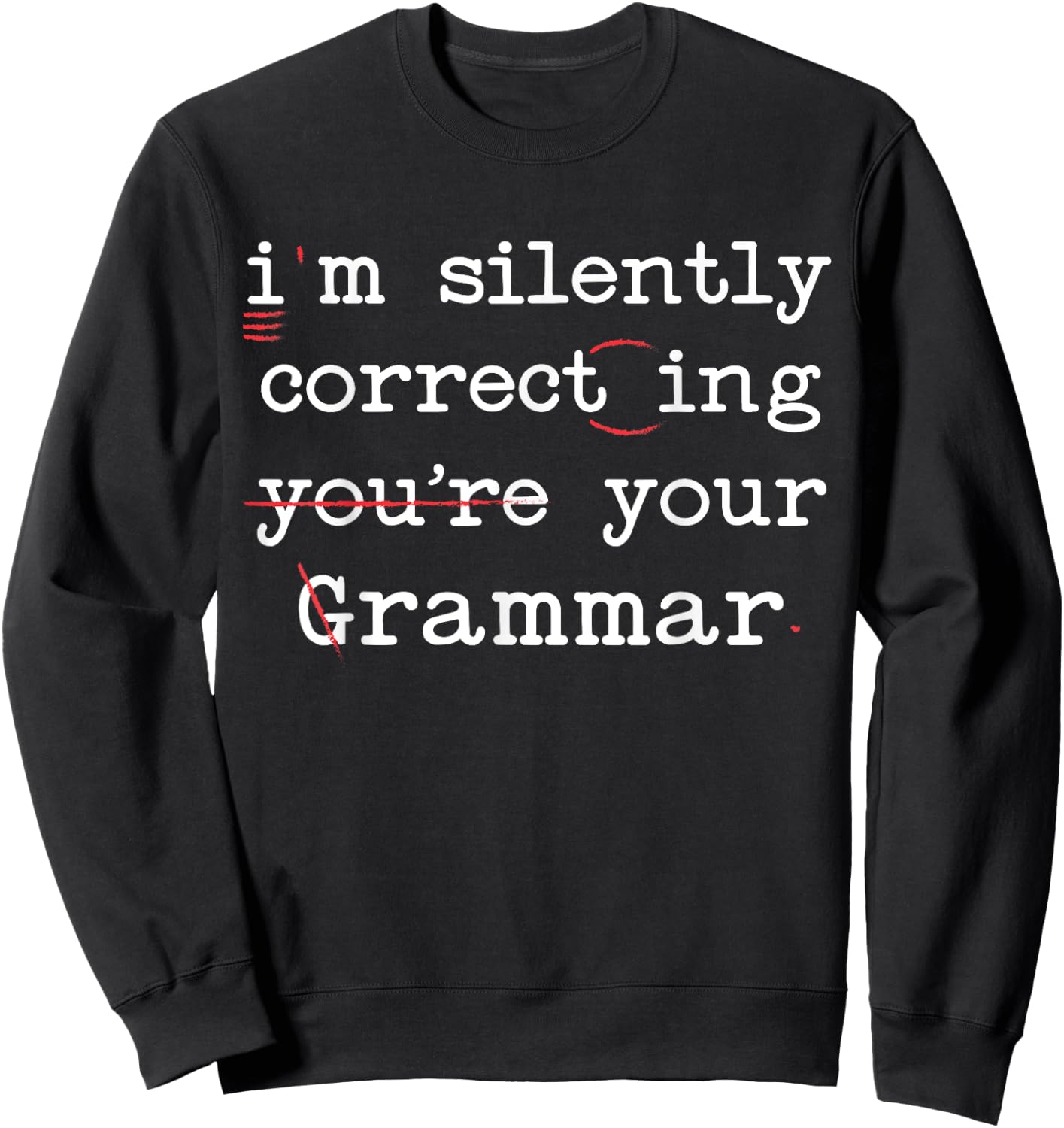I'm Silently Correcting Your Grammar Police English Teacher Sweatshirt - Sweatshirt | Black