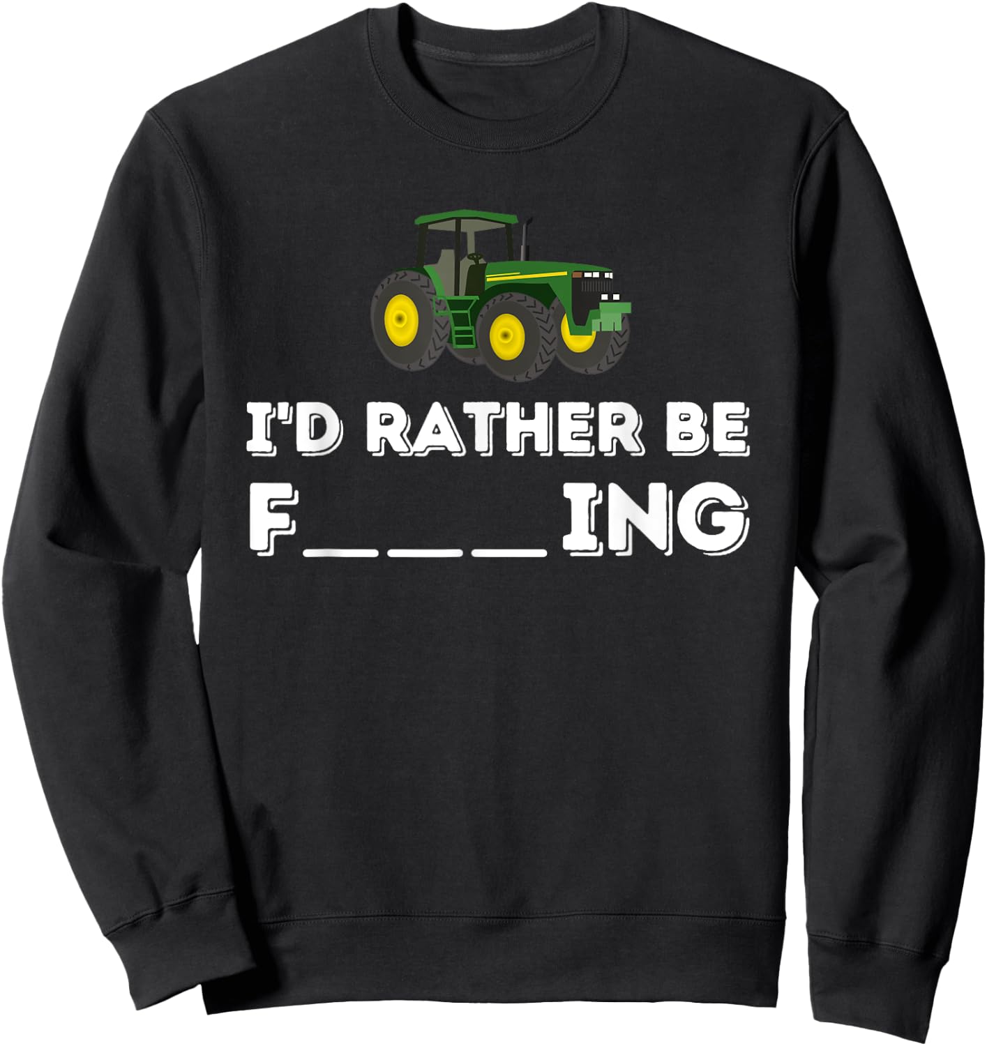 I'd Rather Be Farming - Farmer & Farming Gift Sweatshirt - Sweatshirt | Black