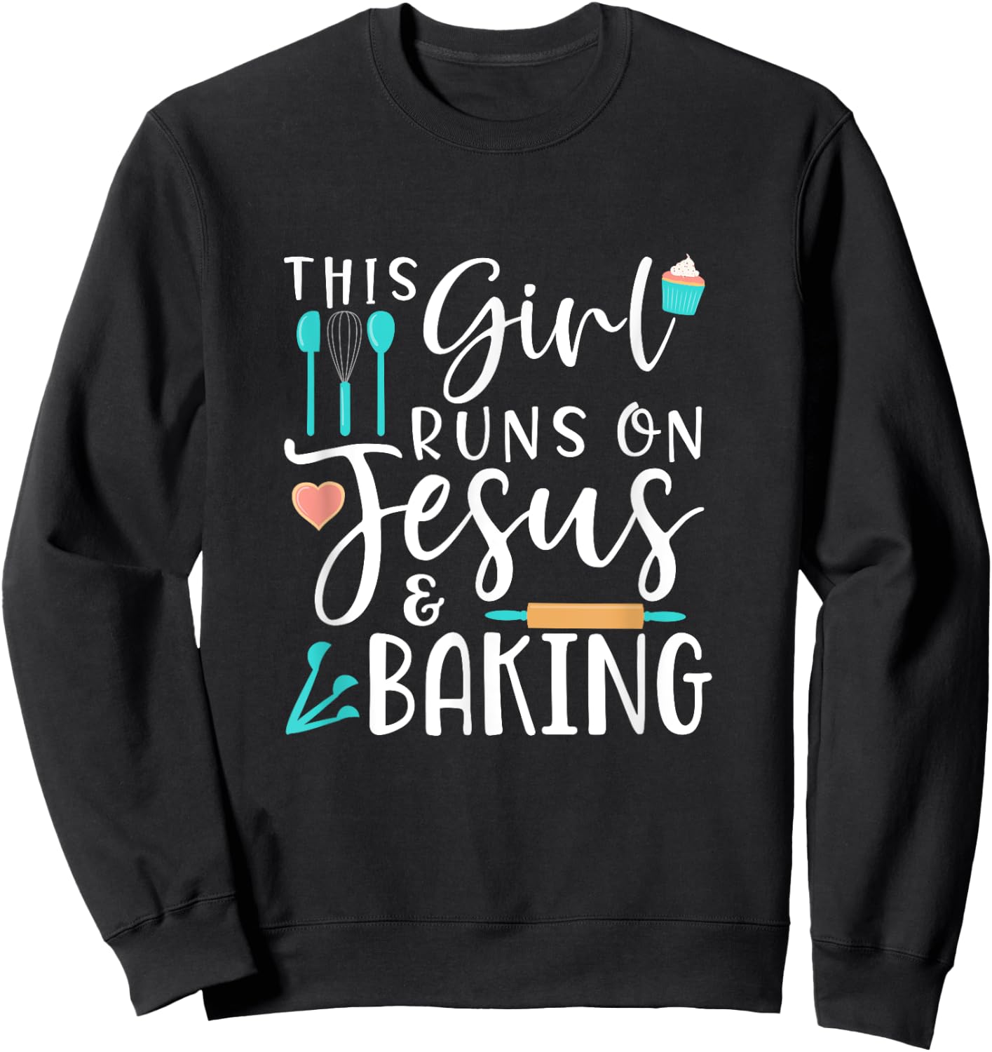 Baking This Girl Runs on Jesus and Baking Sweatshirt - Sweatshirt | Black