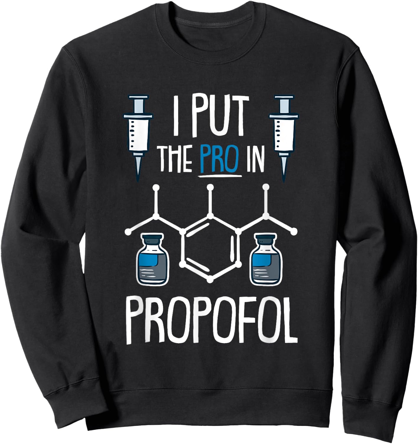 Pro In Propofol Nurse Doctor Anesthesia Gift Sweatshirt - Sweatshirt | Black