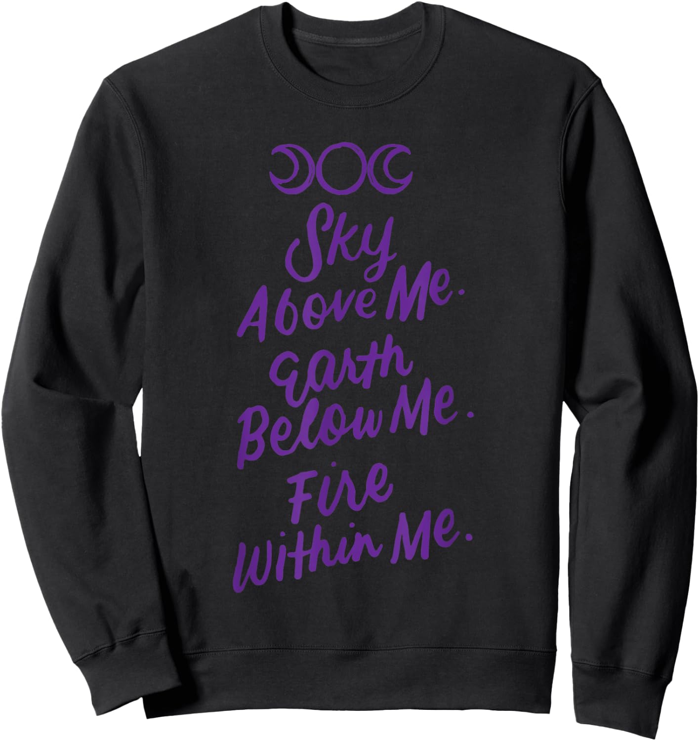 Sky Above Me Earth Below Me Fire Within Me Wiccan Pagan Gift Sweatshirt - Sweatshirt | Black