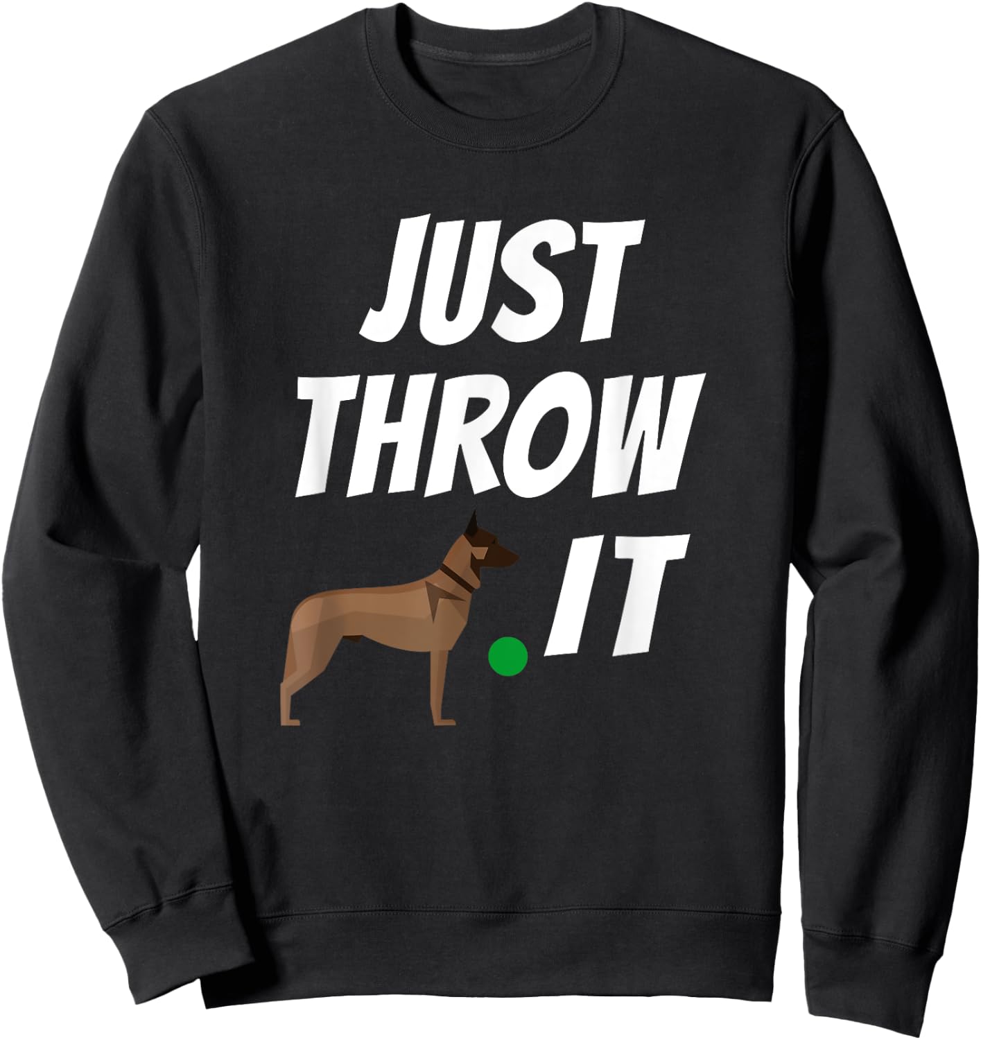 Belgian Malinois Just Throw It Funny Maligator Sweatshirt - Sweatshirt | Black