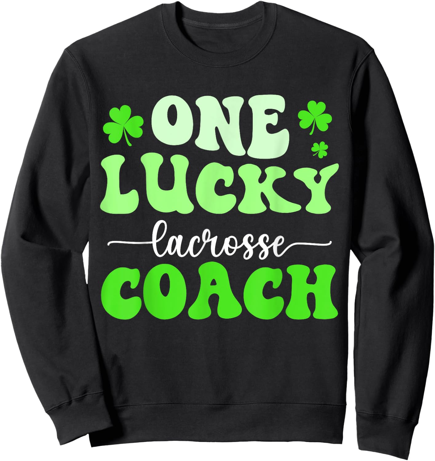 One Lucky Lacrosse Coach St Patricks Day Shamrock Sweatshirt - Sweatshirt | Black