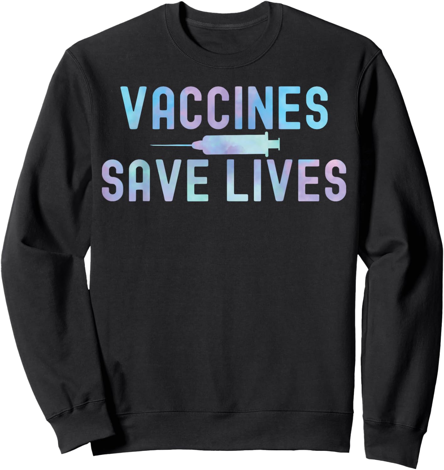 Tie-Dye Vaccines Save Lives 2021 Pro-Vaccine Sweatshirt - Sweatshirt | Black