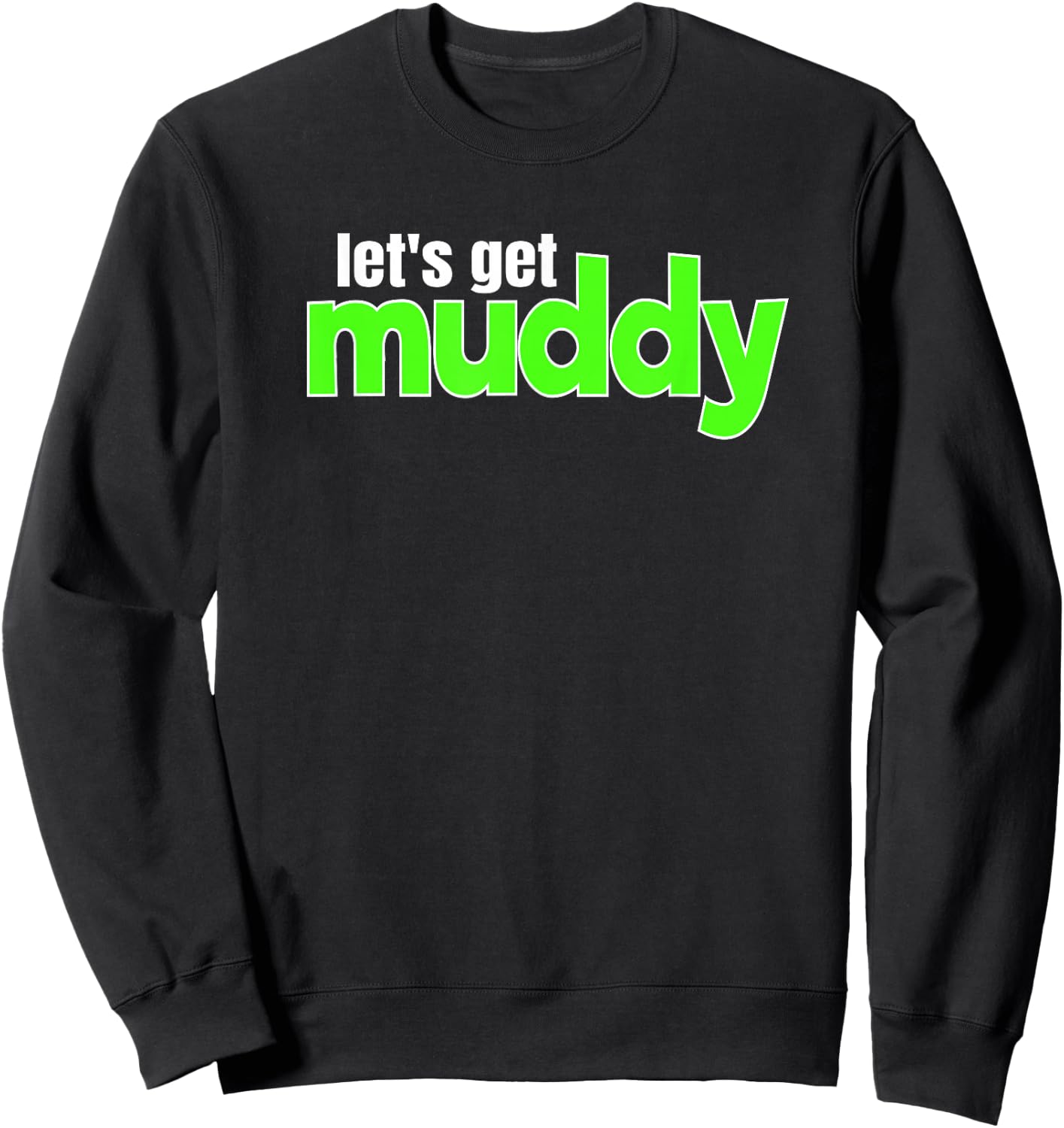 Off-Road Racing Mud Bogging Lets Get Muddy Mudding Sweatshirt - Sweatshirt | Black