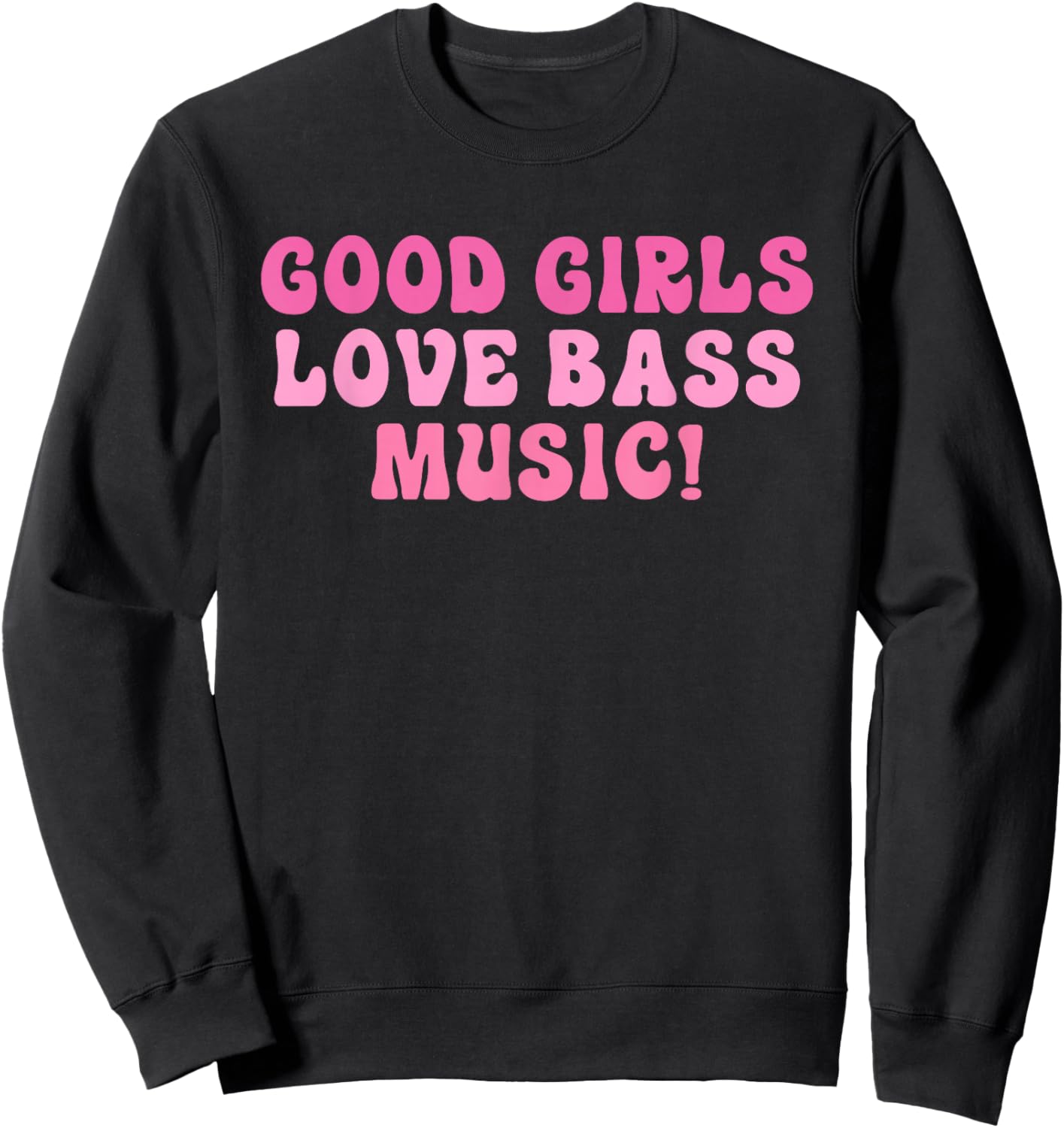 Good Girls Love Bass Music! Apparel Sweatshirt - Sweatshirt | Black