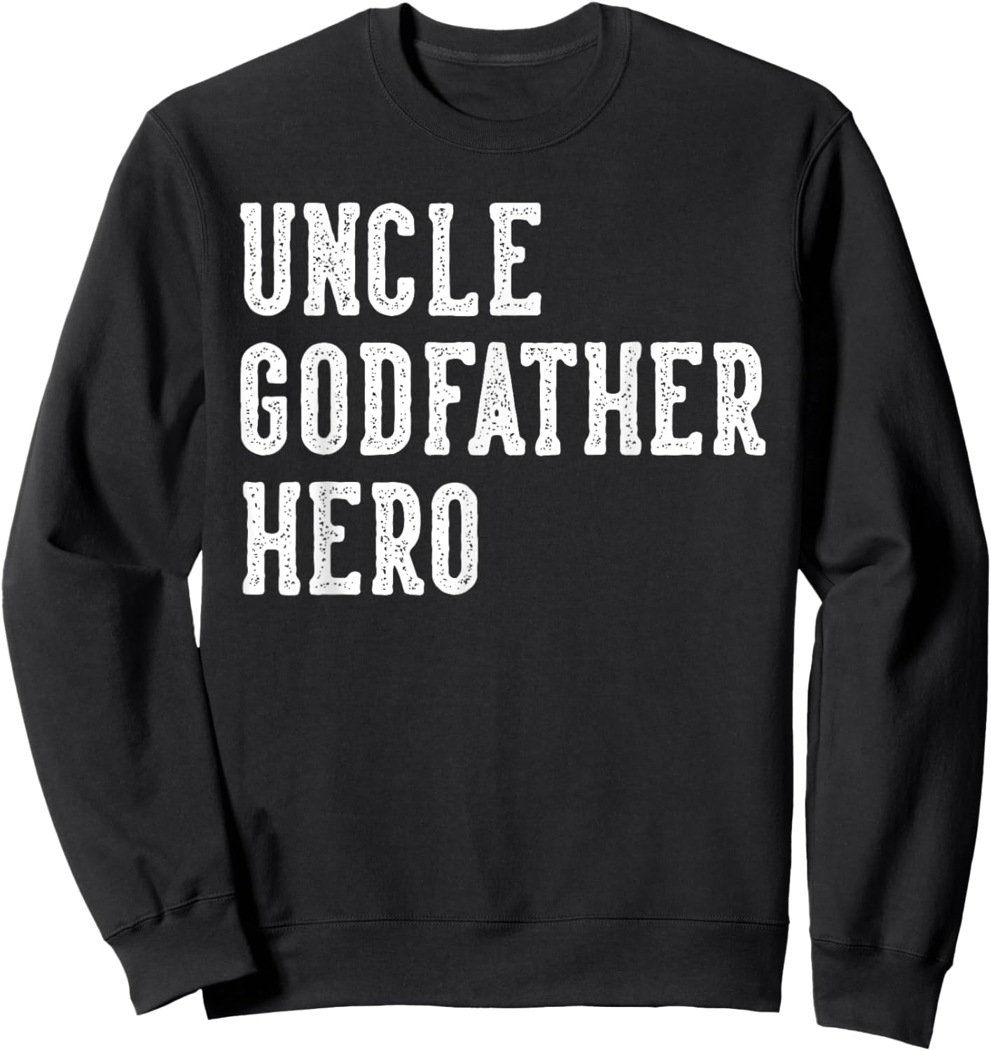 Uncle Godfather Hero Father's Day Uncle Gifts Birthday Sweatshirt - Sweatshirt | Black