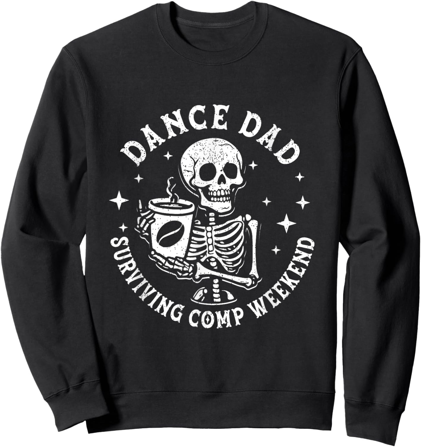Dance Dads Surviving Comp Weekend Skeleton Coffee Dancer Sweatshirt - Sweatshirt | Black