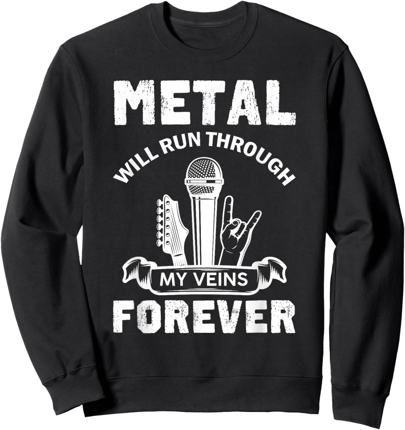 Metal Will Run Through My Veins Forever Hard Rock Sweatshirt - Sweatshirt | Black