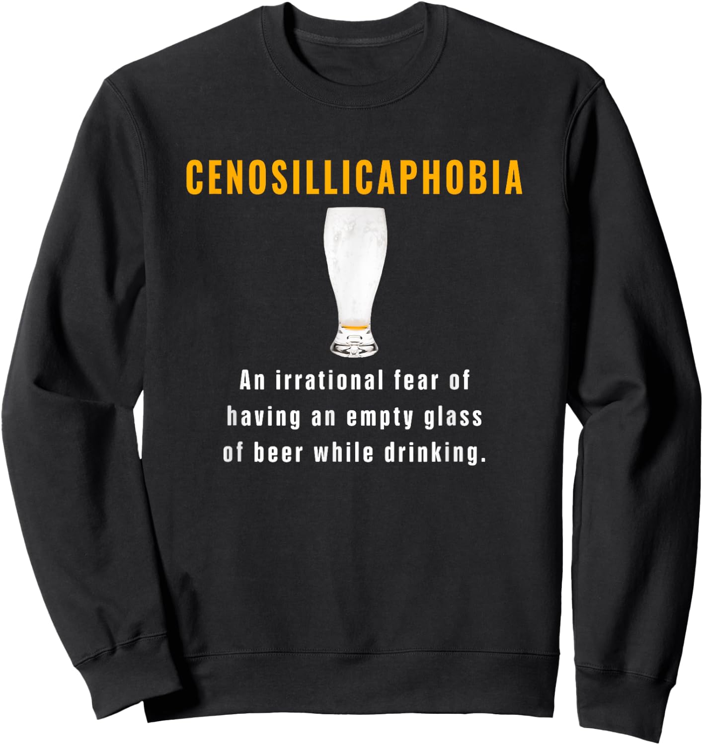Cenosillicaphobia Fear Of Empty Beer Glass While Drinking Sweatshirt - Sweatshirt | Black