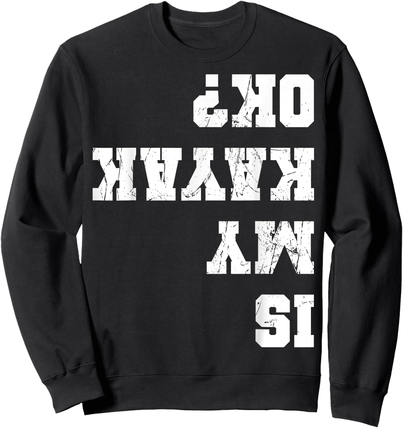 Funny Kayak Kayaker Apparel Is My Kayak Ok Kayaking Paddling Rowing -Adults Black Small Sweatshirt - Sweatshirt | Black