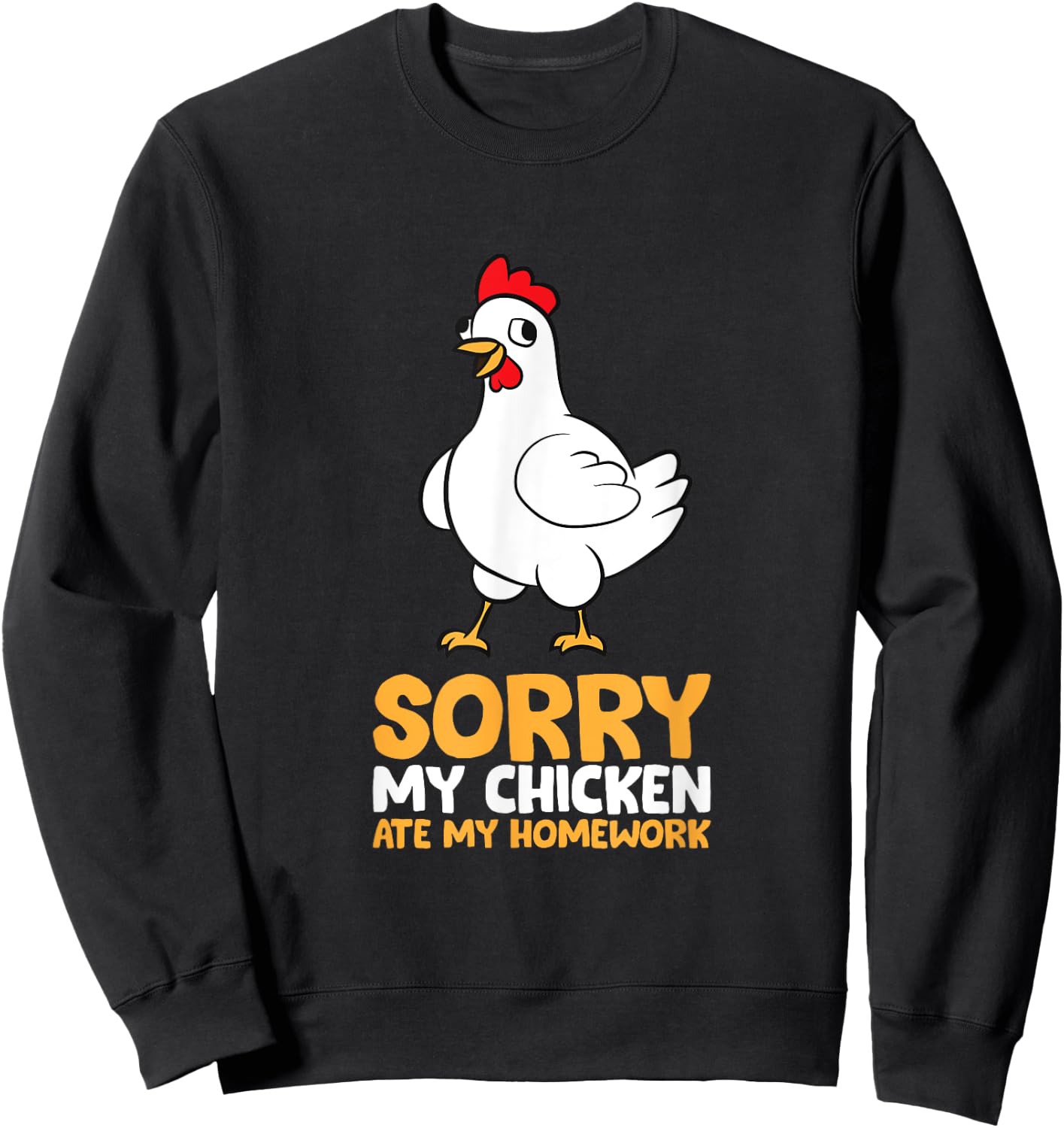 Sorry My Chicken Ate My Homework Sweatshirt - Sweatshirt | Black