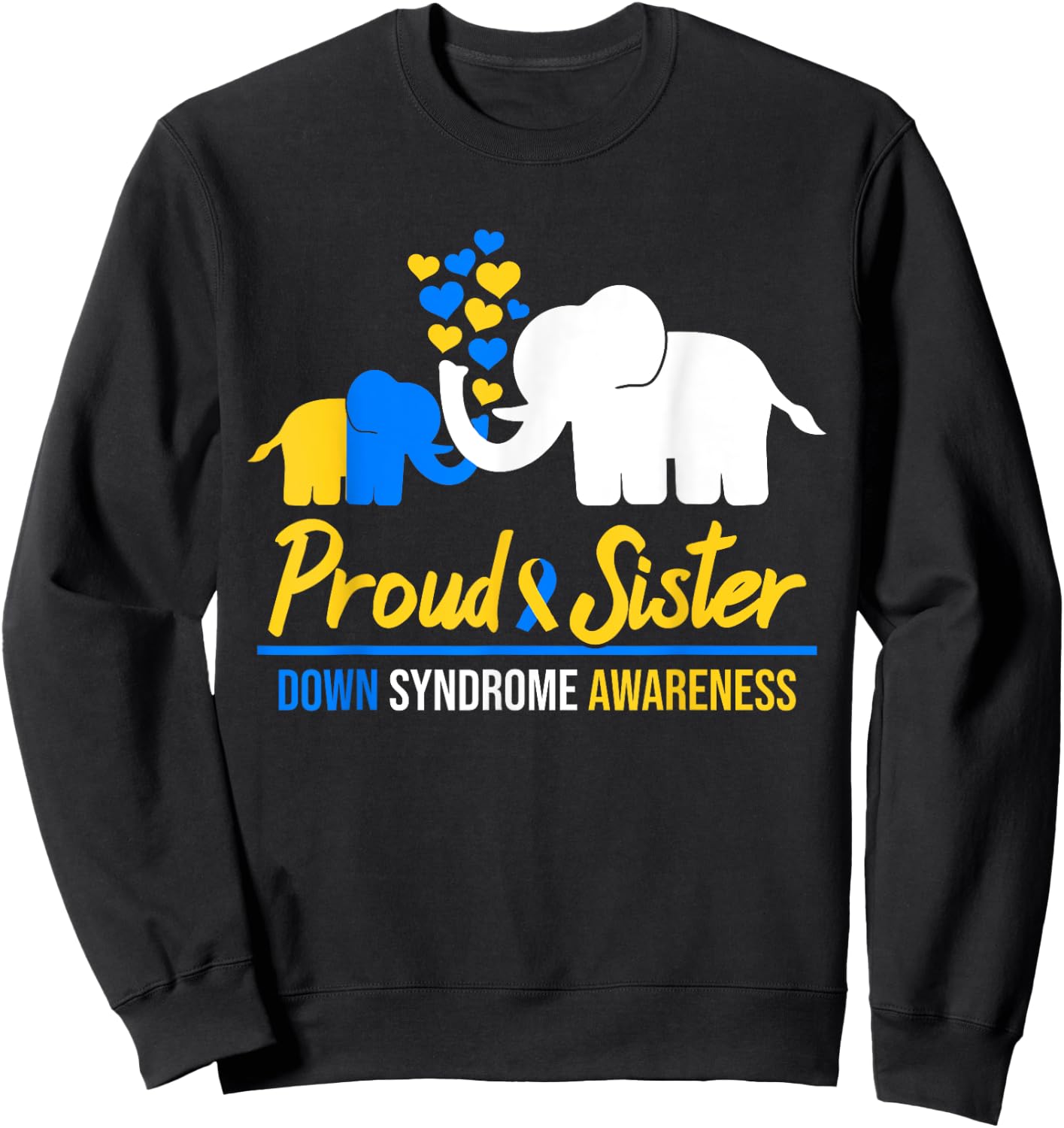 Proud Sister World Down Syndrome Awareness Tag Elephant T21 Sweatshirt - Sweatshirt | Black