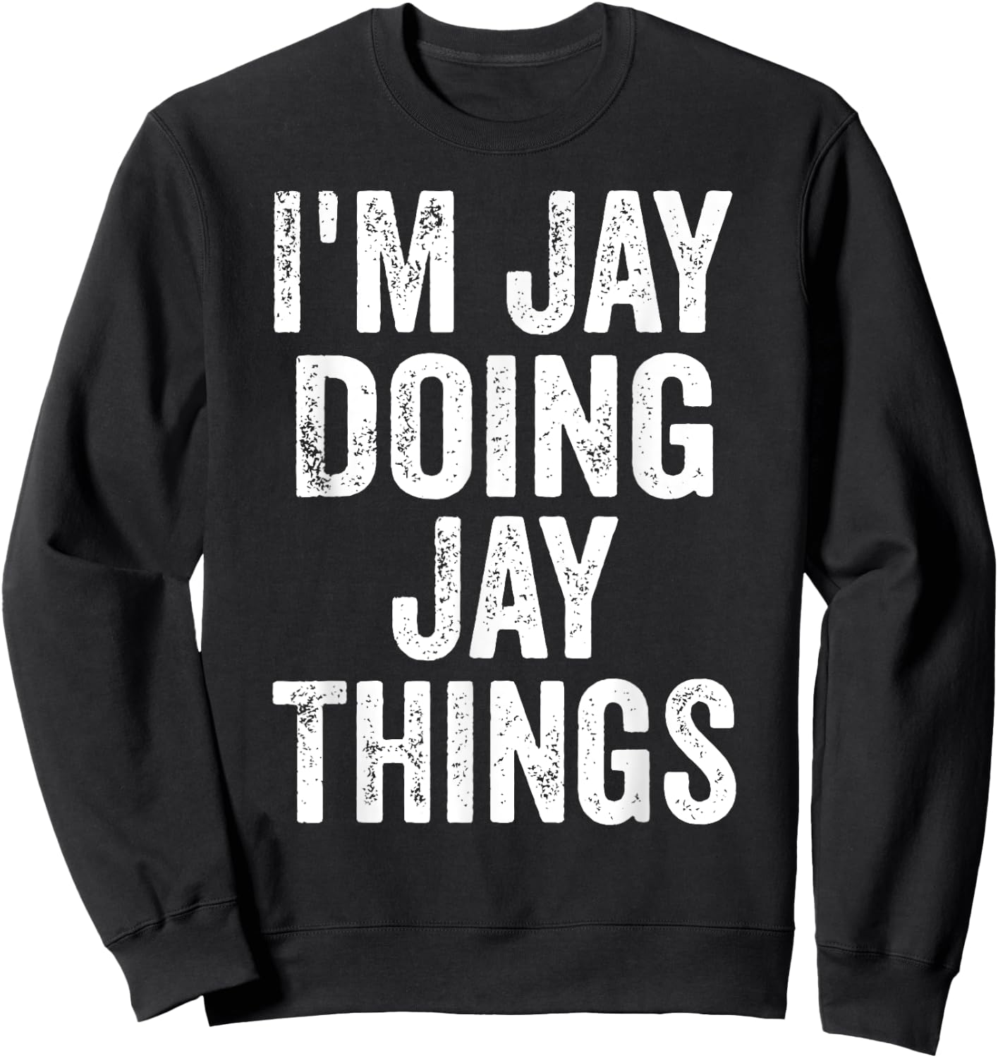 I'm Jay Doing Jay Things Shirt Funny Personalized First Name Sweatshirt - Sweatshirt | Black