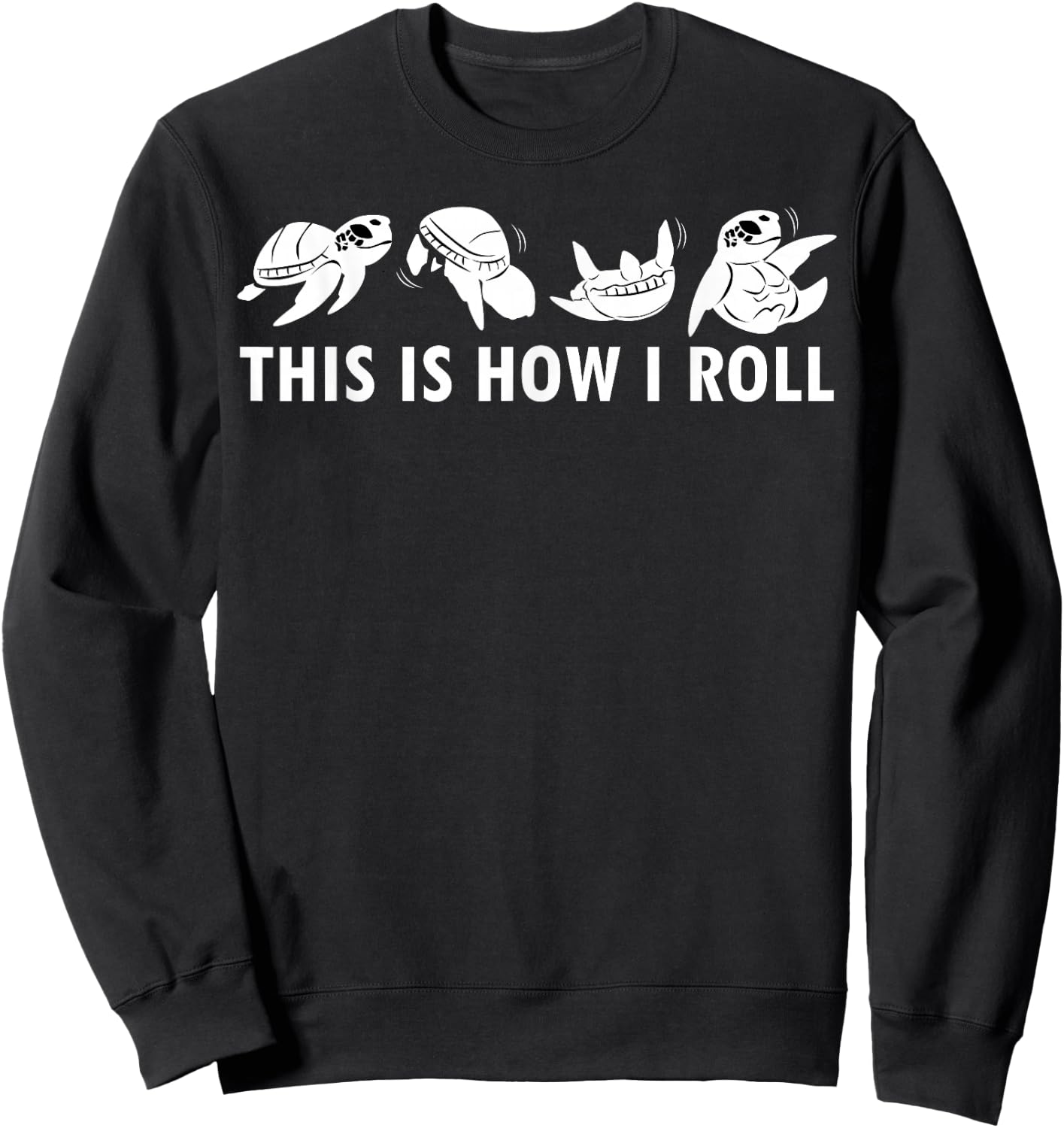 This Is How I Roll Sea Turtle Clothes Outfit Gift Sea Turtle Sweatshirt - Sweatshirt | Black