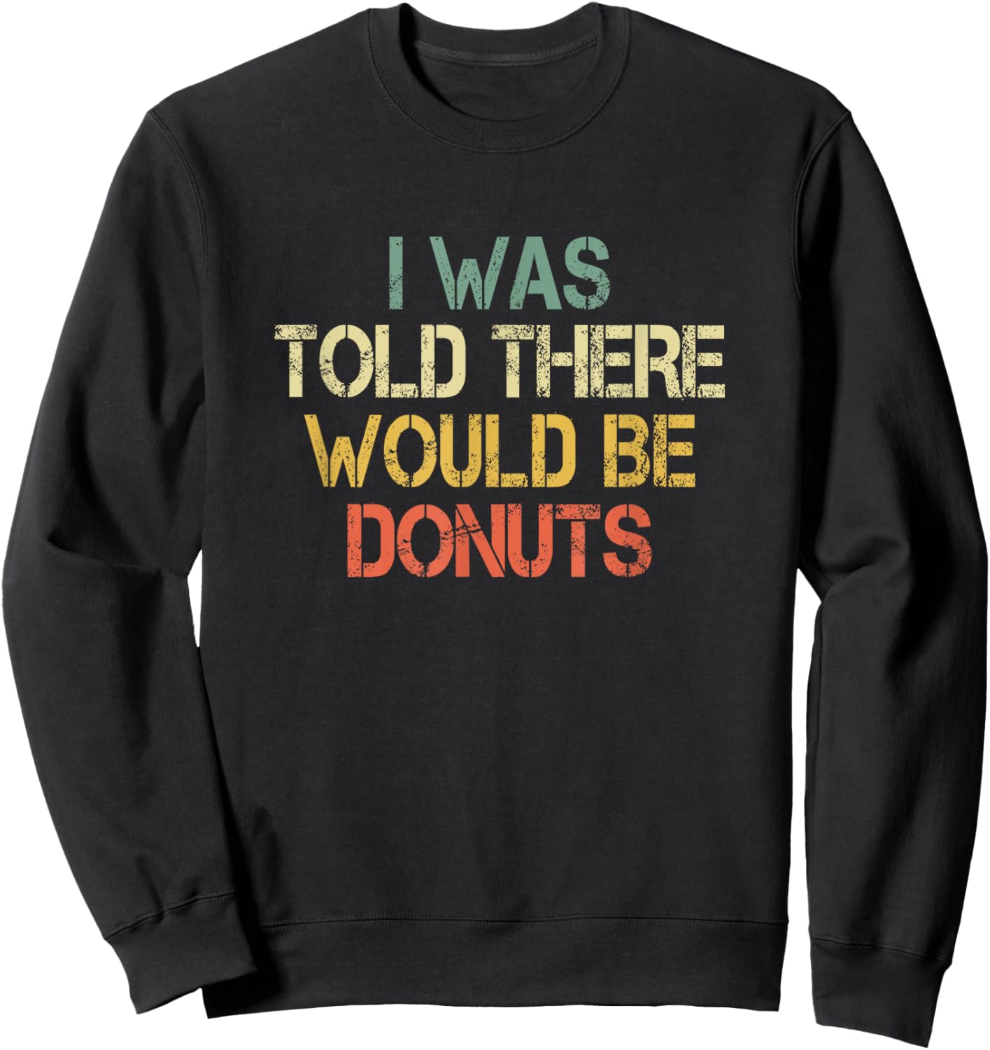 Funny Donut Lover I Was Told There Would Be Donuts Sweet Kid Sweatshirt - Sweatshirt | Black