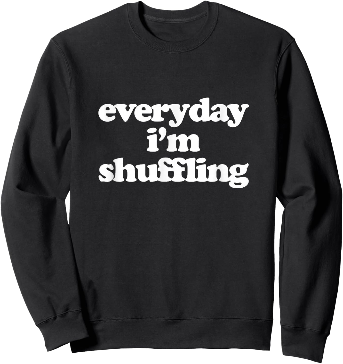 Everyday I'm Shuffling Sweatshirt - Sweatshirt | Black
