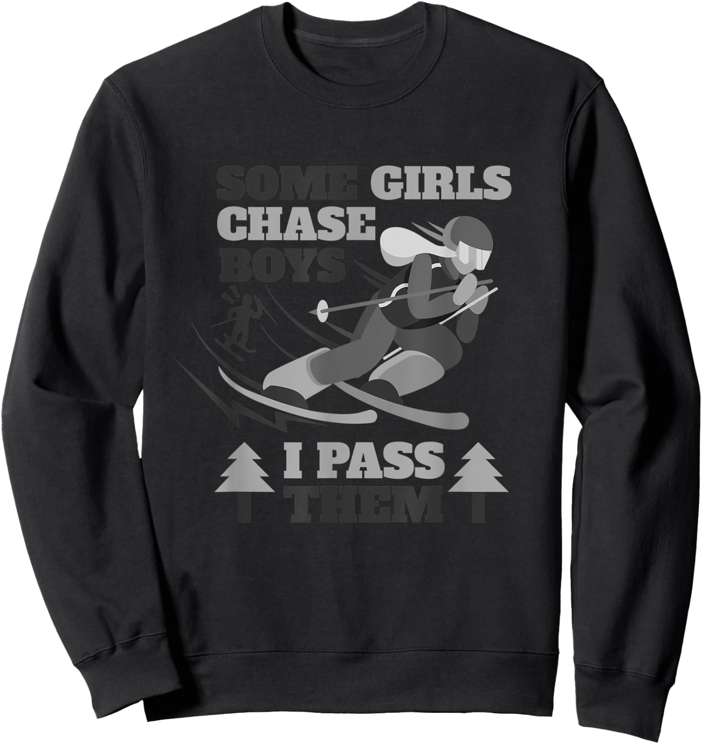 Some Girls Chase Boys I Pass Them | Funny Ski Racing Skier Sweatshirt - Sweatshirt | Black