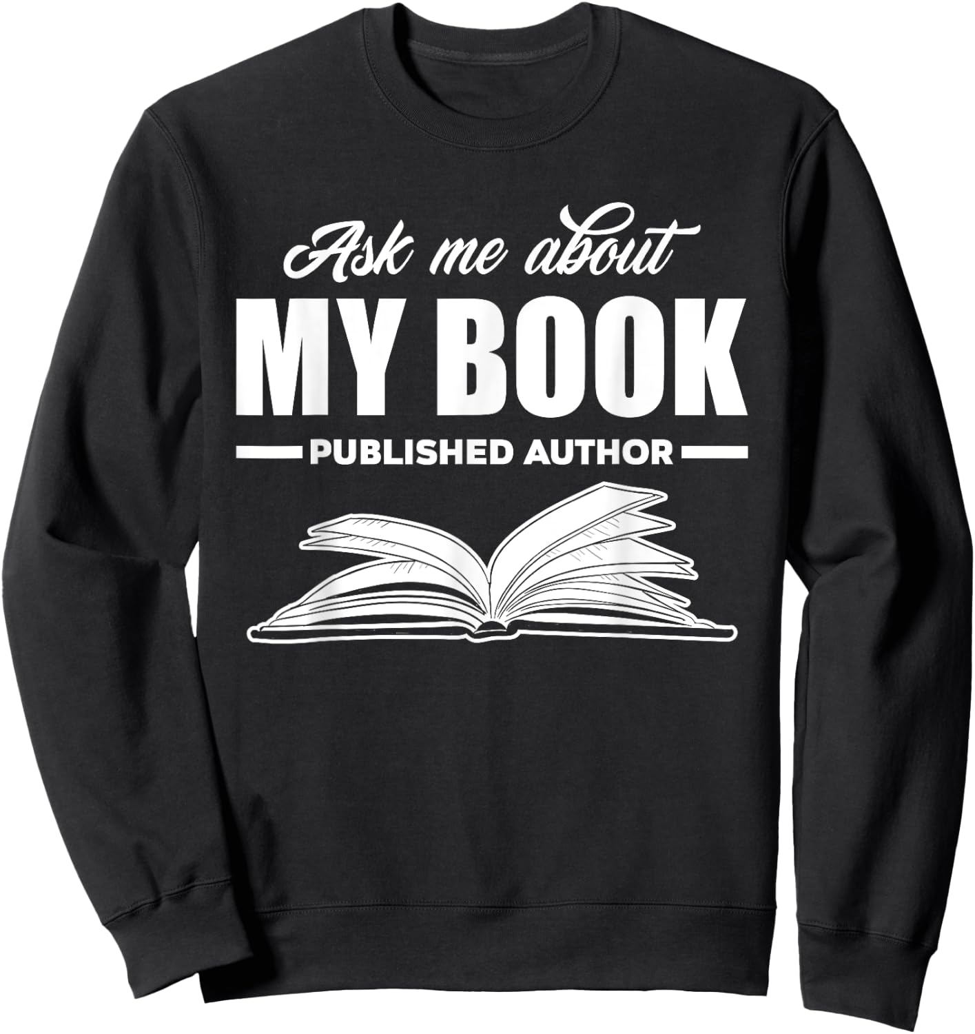 Ask Me About My Book Published Author Writer Gift Sweatshirt - Sweatshirt | Black