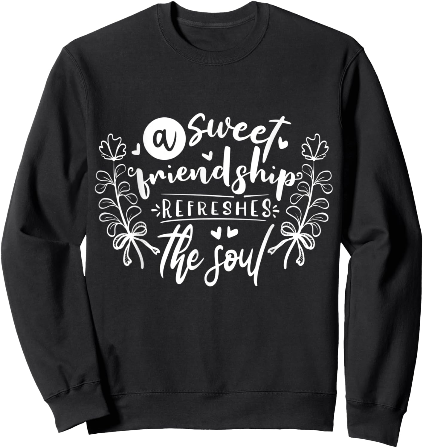 A sweet friendship refreshes the soul Inspirational Loving Sweatshirt - Sweatshirt | Black