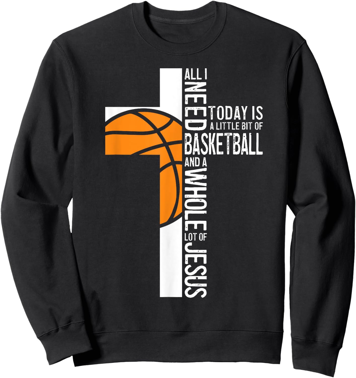 Basketball All I Need Is Basketball And Jesus Christian Sweatshirt - Sweatshirt | Black