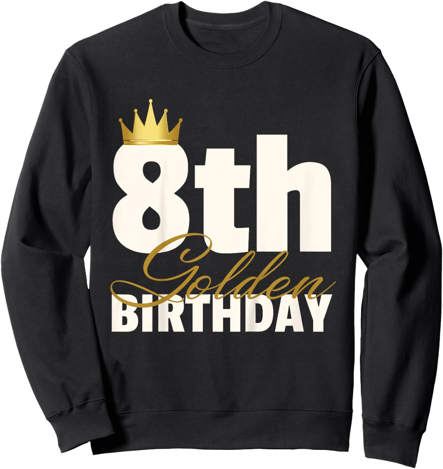 8th Golden Birthday Year Age Crown Sweatshirt - Sweatshirt | Black