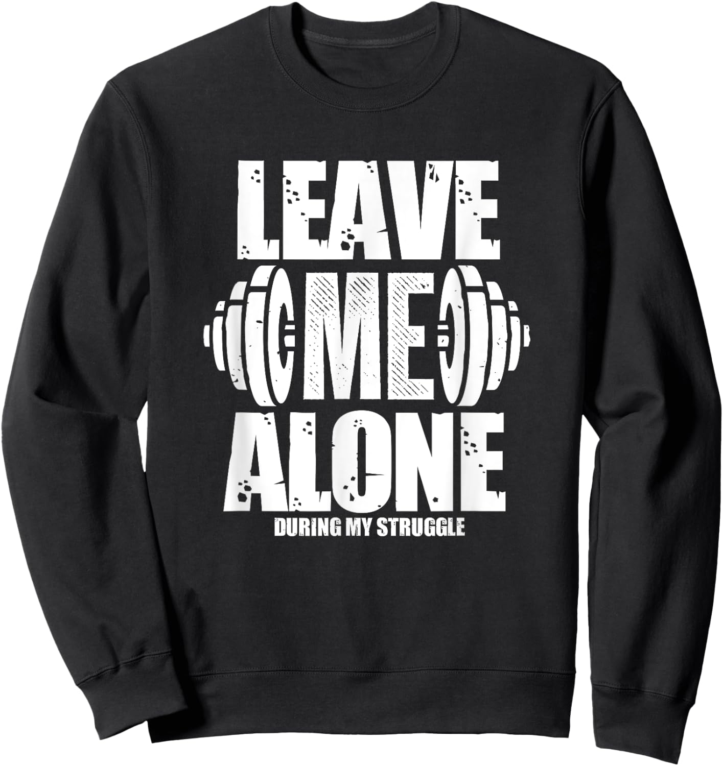 Leave Me Alone Gym Workout Funny Weightlifting Bodybuilding Sweatshirt - Sweatshirt | Black