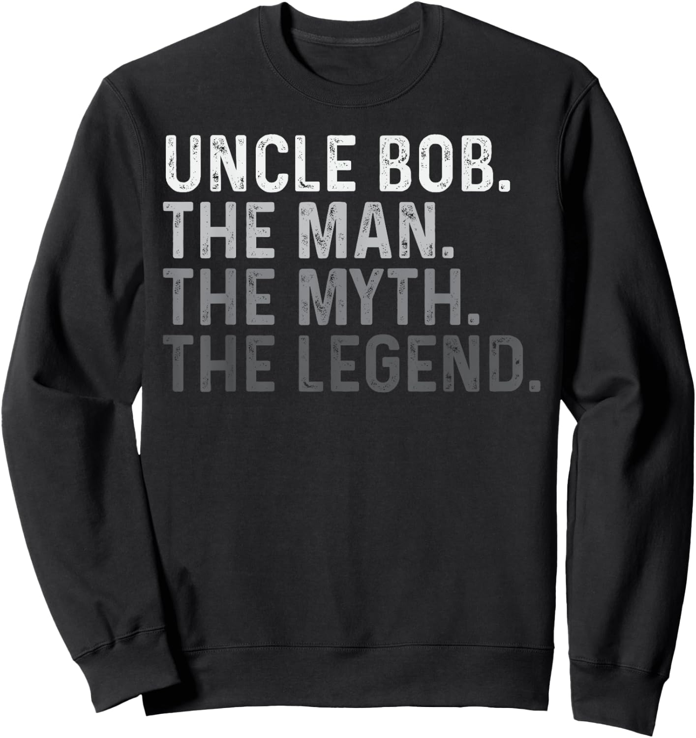 Uncle Bob The Man The Myth The Legend Funny Name Bob Sweatshirt - Sweatshirt | Black