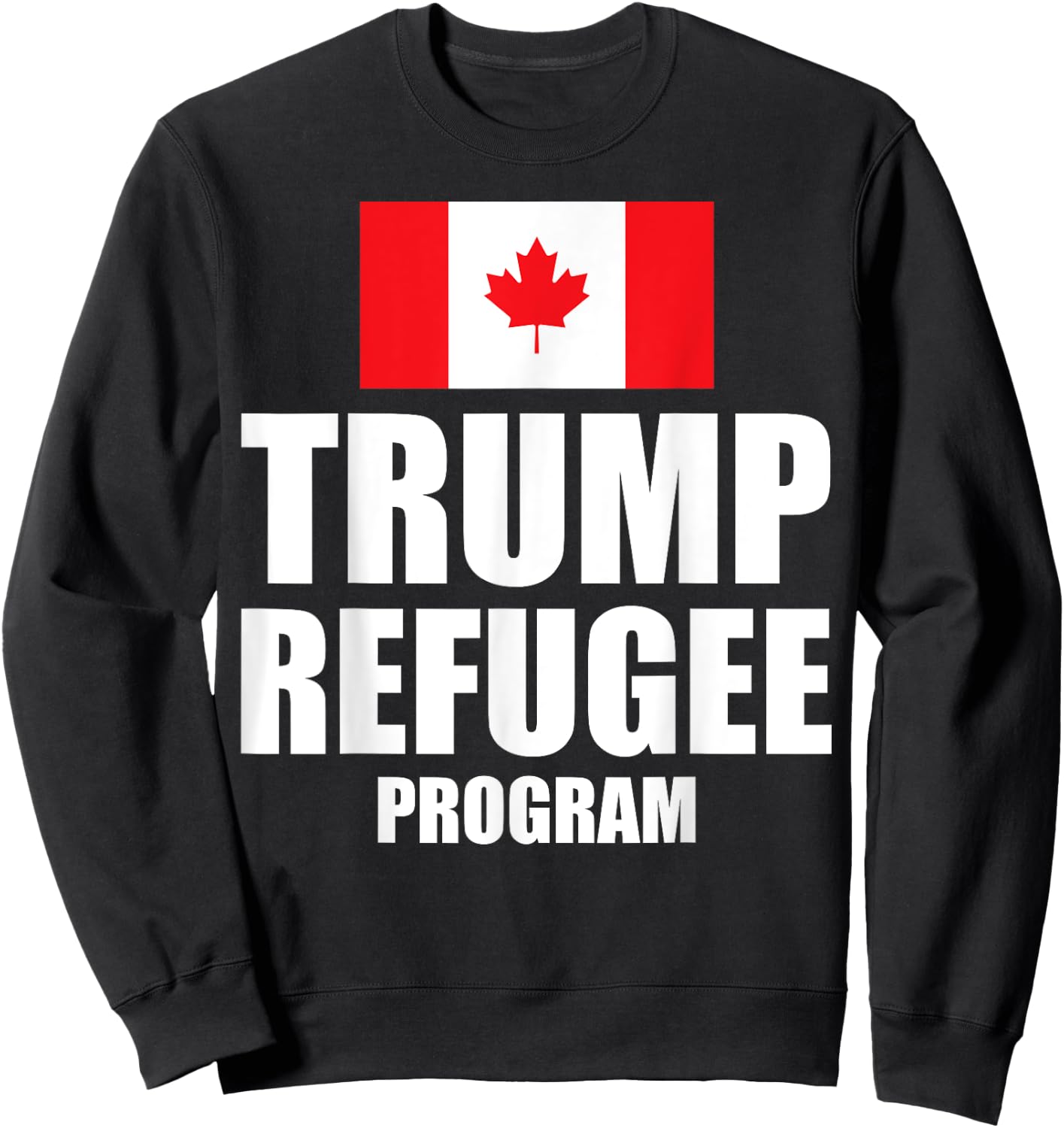 Trump refugee program Canada flag Sweatshirt - Sweatshirt | Black
