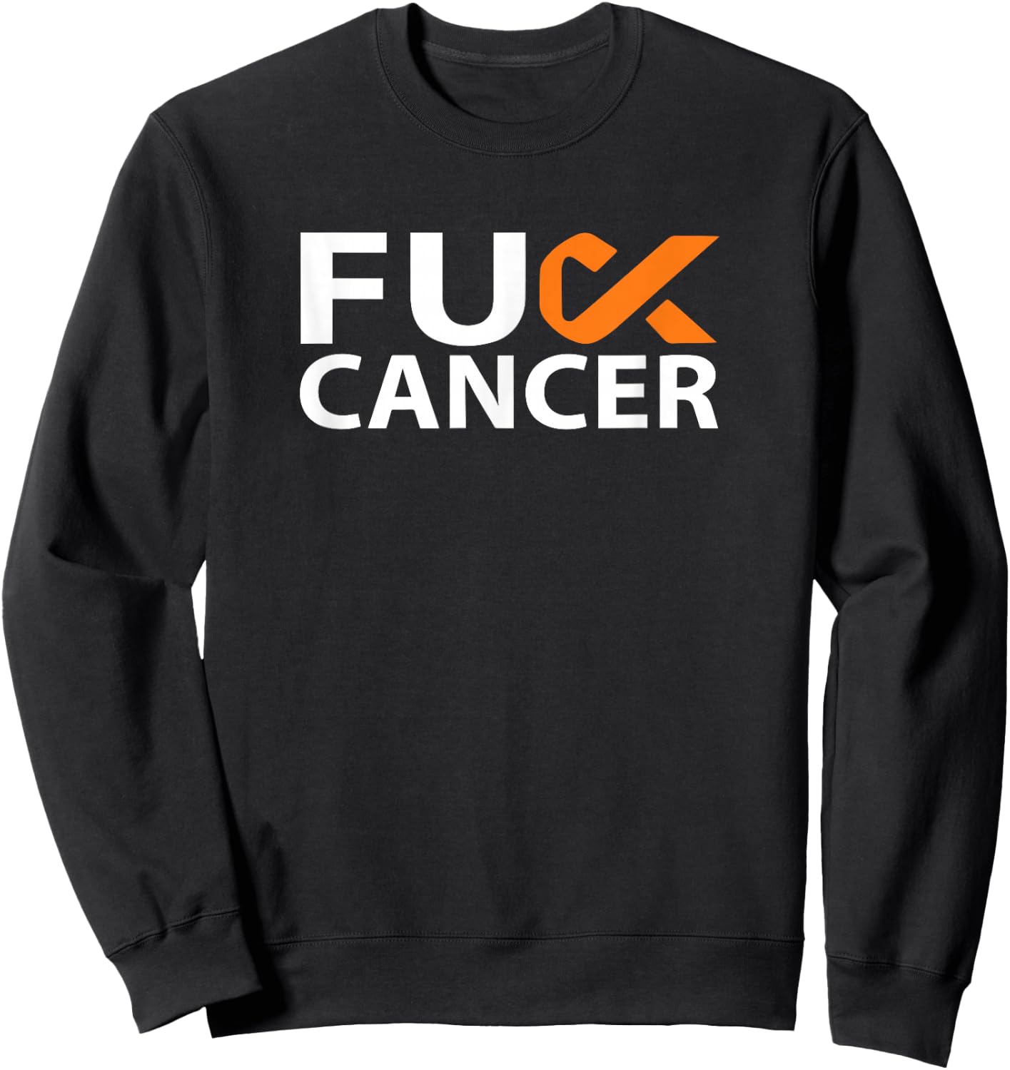 Fuck Kidney Cancer F U FU Orange Ribbon Cancer Awareness Sweatshirt - Sweatshirt | Black