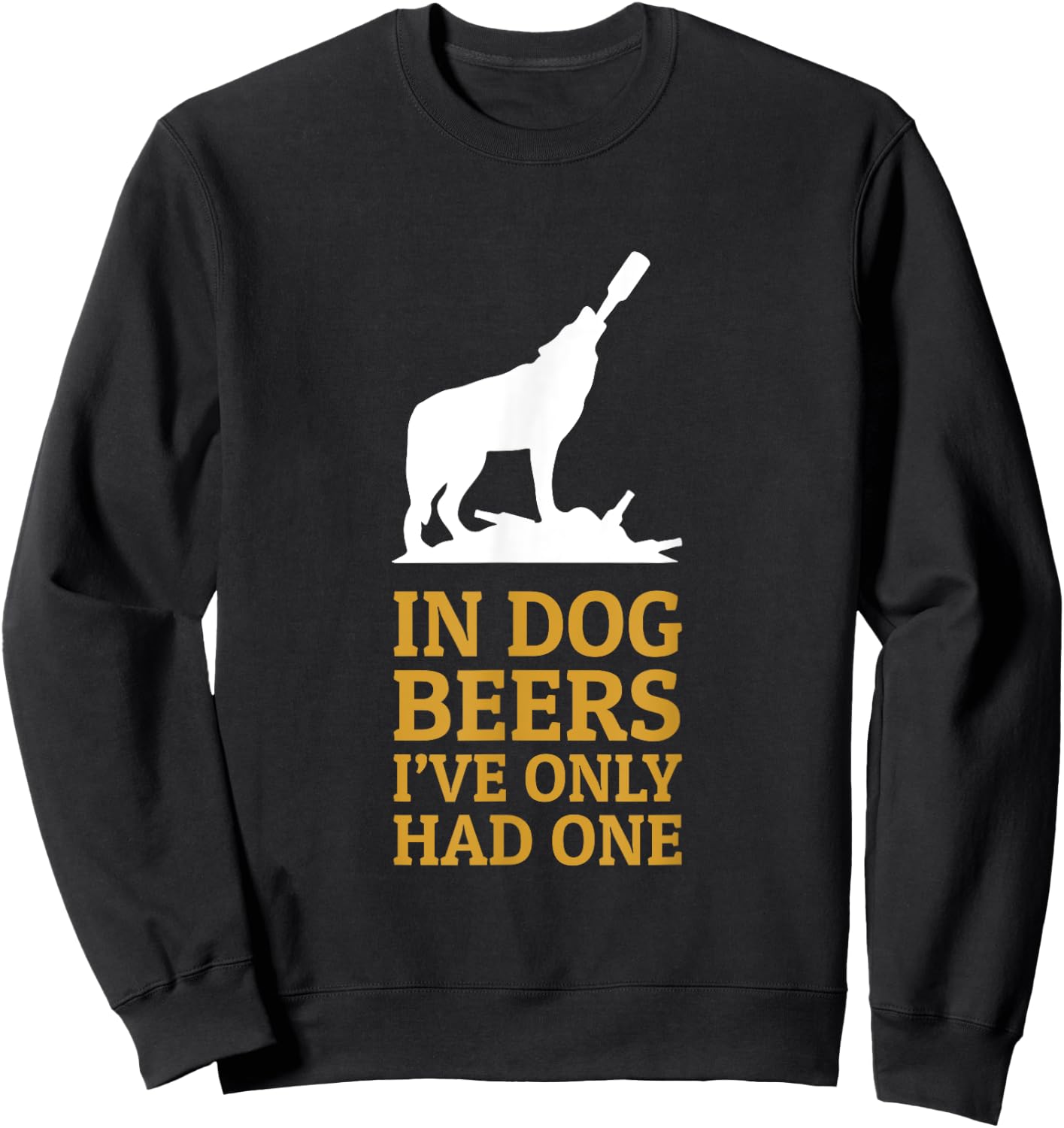 In Dog Beers I Had Only One Funny Drinking Men Women Sweatshirt - Sweatshirt | Black