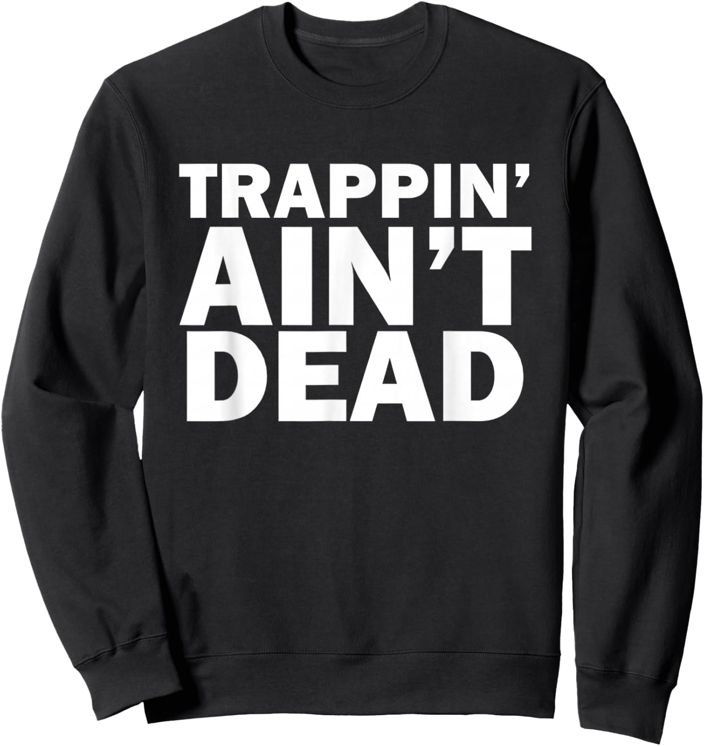 Trappin Ain't Dead Sweatshirt - Sweatshirt | Black