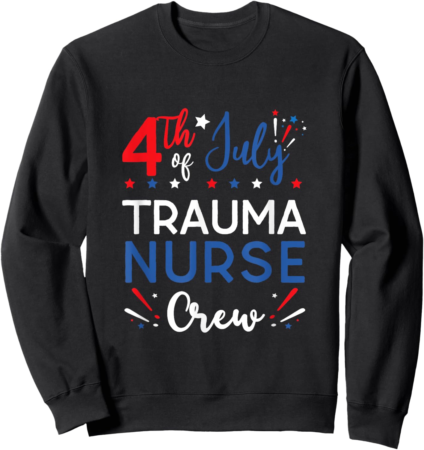4th of July Trauma Nurse Crew Stars and Stripes Fireworks Women Men Sweatshirt - Sweatshirt | Black