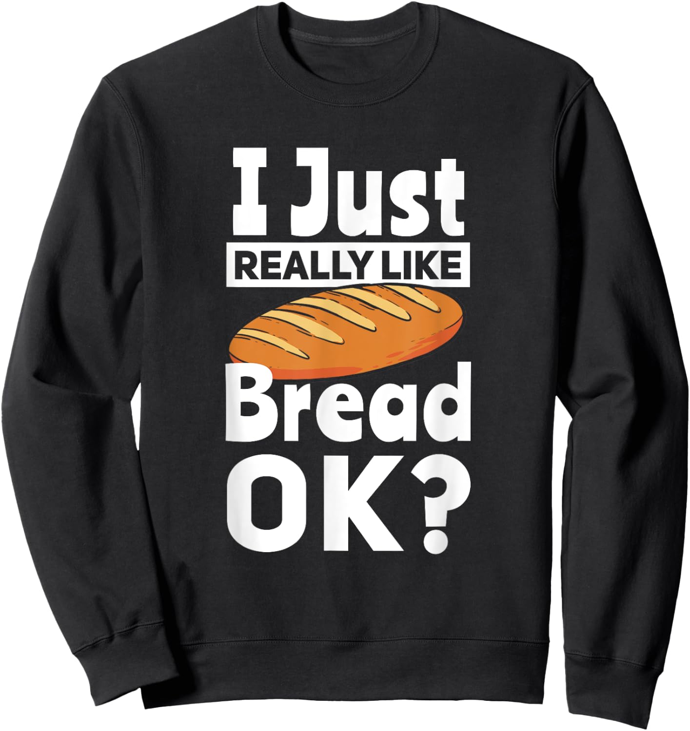 Bread Baking I Like Baker Sweatshirt - Sweatshirt | Black