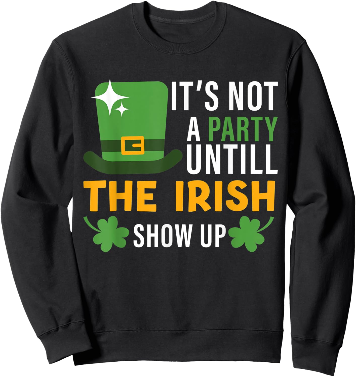its not a party until the irish show up st Patricks day men Sweatshirt - Sweatshirt | Black