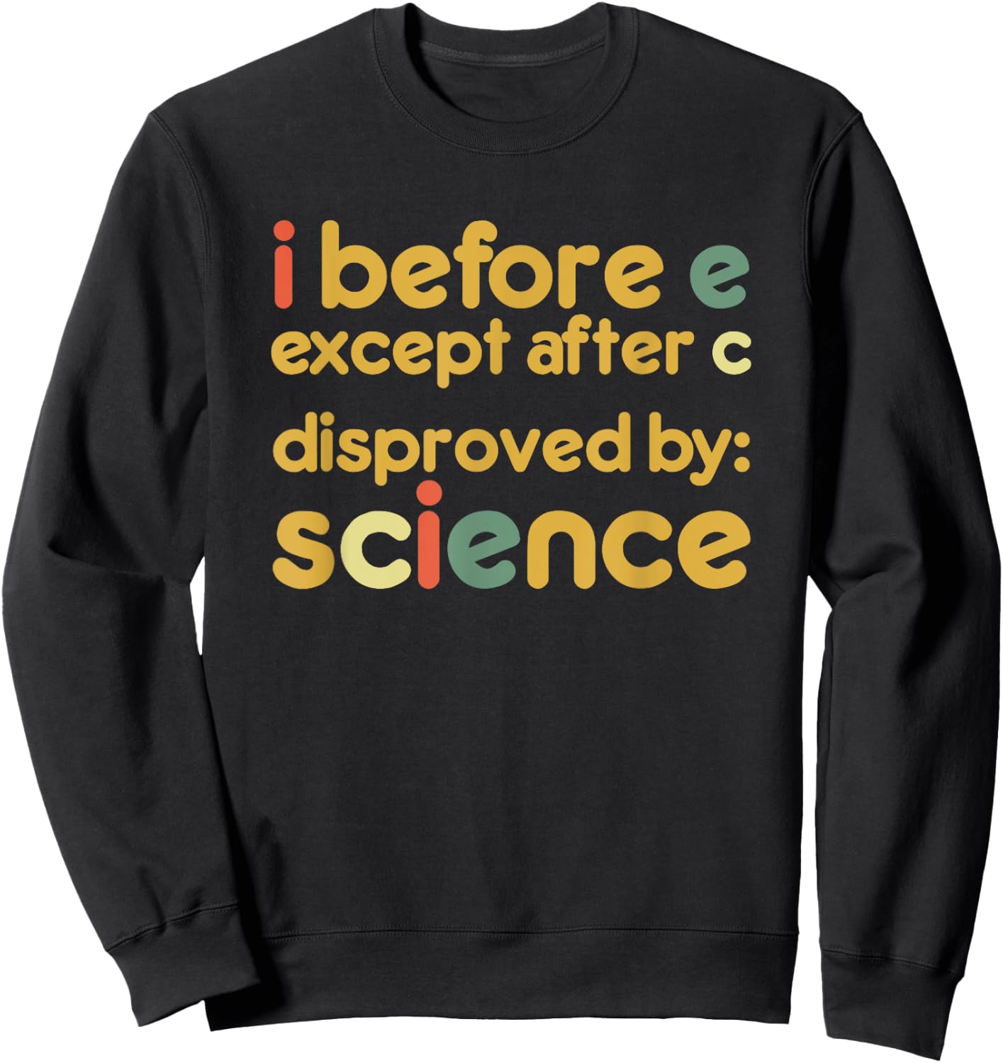 I Before E Except After C Disproved By Science Funny English Sweatshirt - Sweatshirt | Black