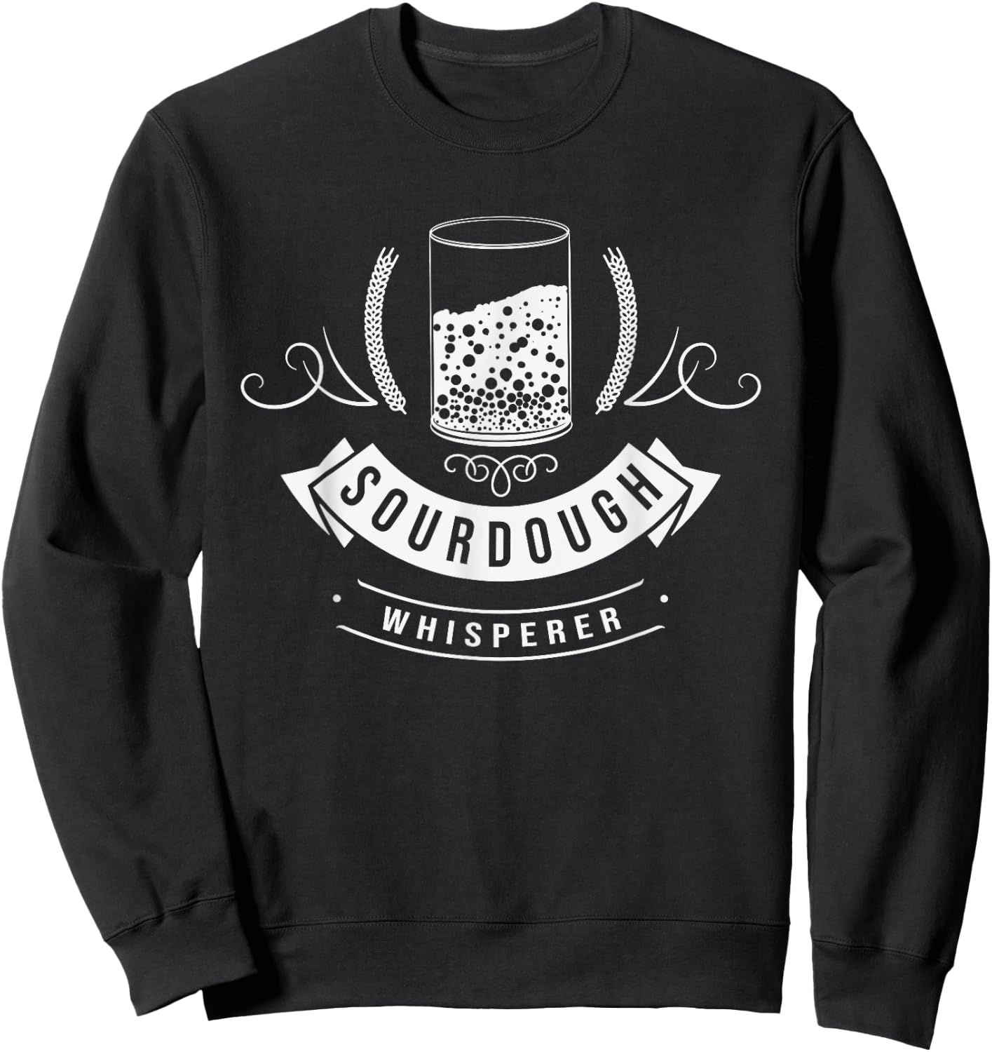 Sourdough Whisperer Bread Starter Baking Bakery Baker Master Sweatshirt - Sweatshirt | Black