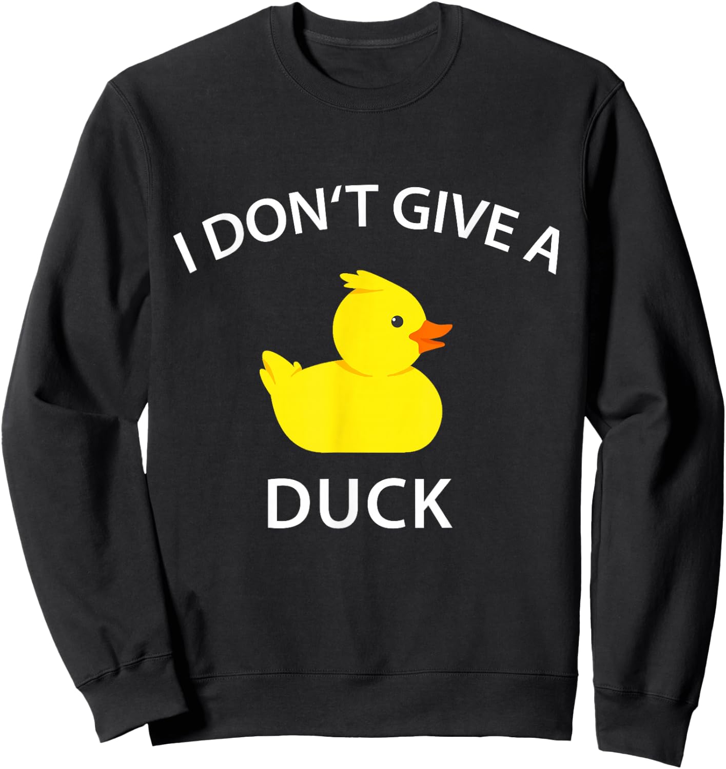 I Don't Give A Duck Funny Rubber Duck Sweatshirt - Sweatshirt | Black