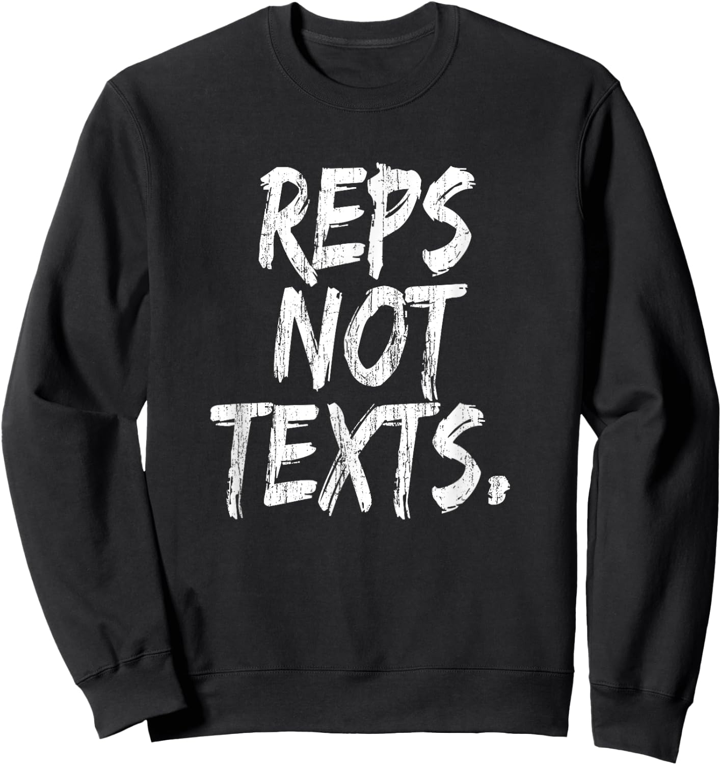 Reps Not Texts Funny Workout Lifting Crossfitness Gym Sweatshirt - Sweatshirt | Black