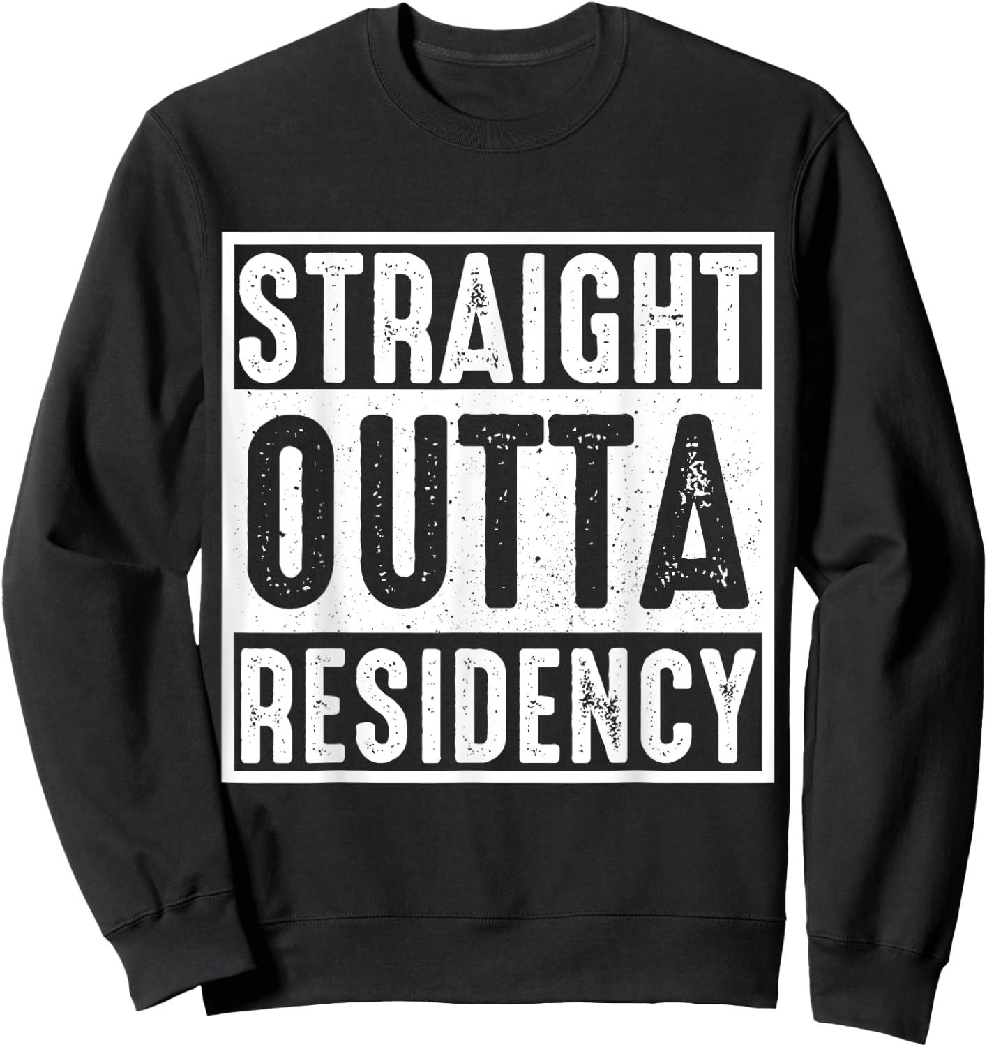 Straight Outta Residency graduation medical degree Sweatshirt - Sweatshirt | Black