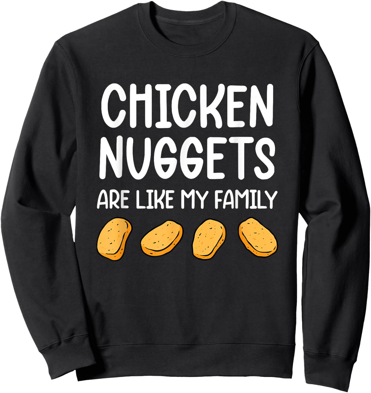 Funny Chicken Nuggets Are Like My Family Men Kids Sweatshirt - Sweatshirt | Black