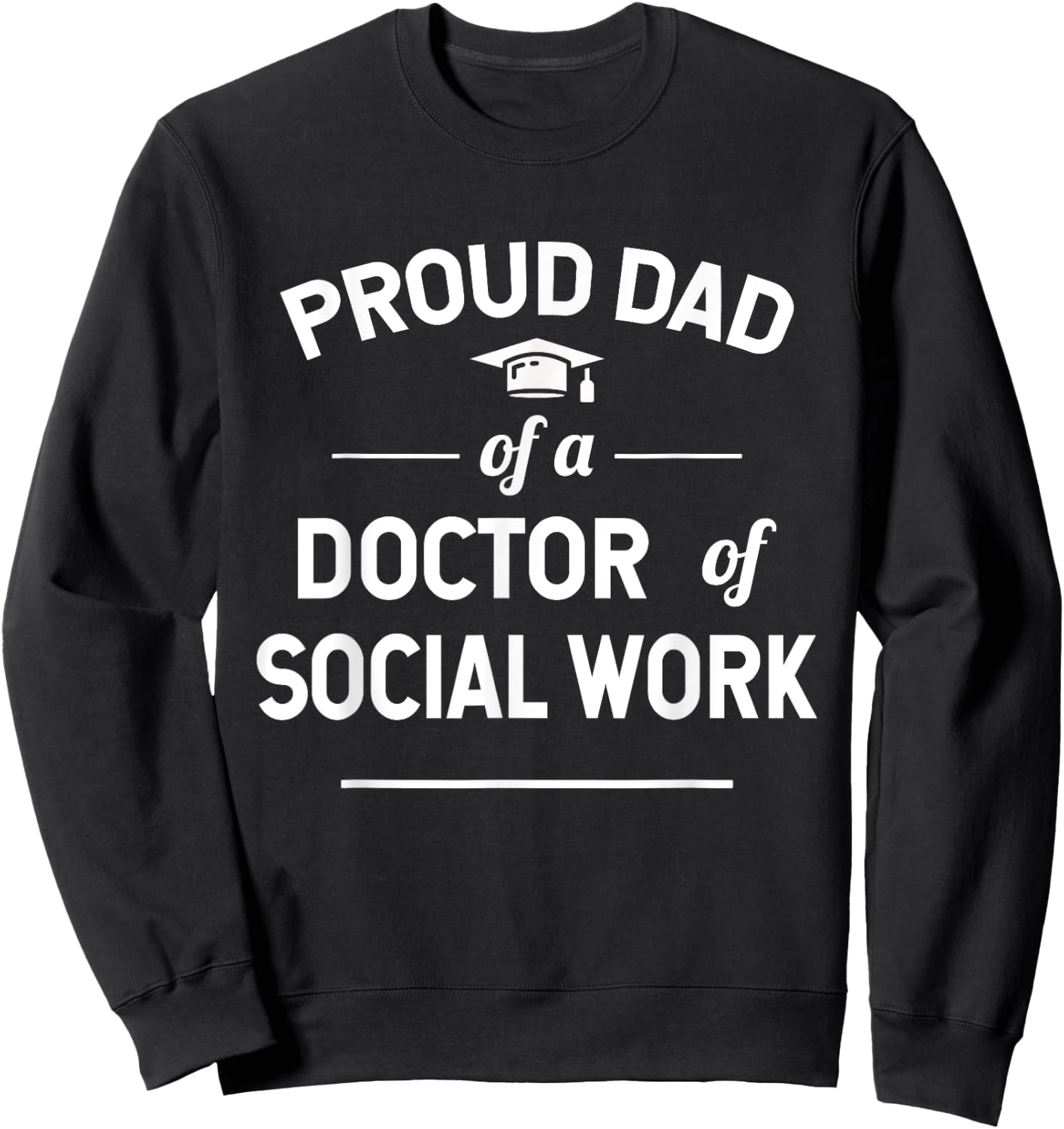 Proud Dad Of A Doctor Of Social Work Sweatshirt - Sweatshirt | Black