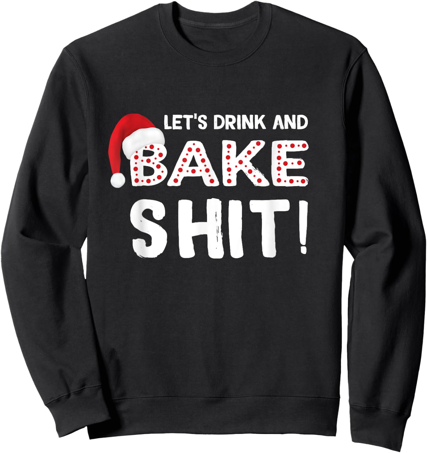 Funny Adult Christmas Baking Shirt, Drink and Bake Cookies Sweatshirt - Sweatshirt | Black
