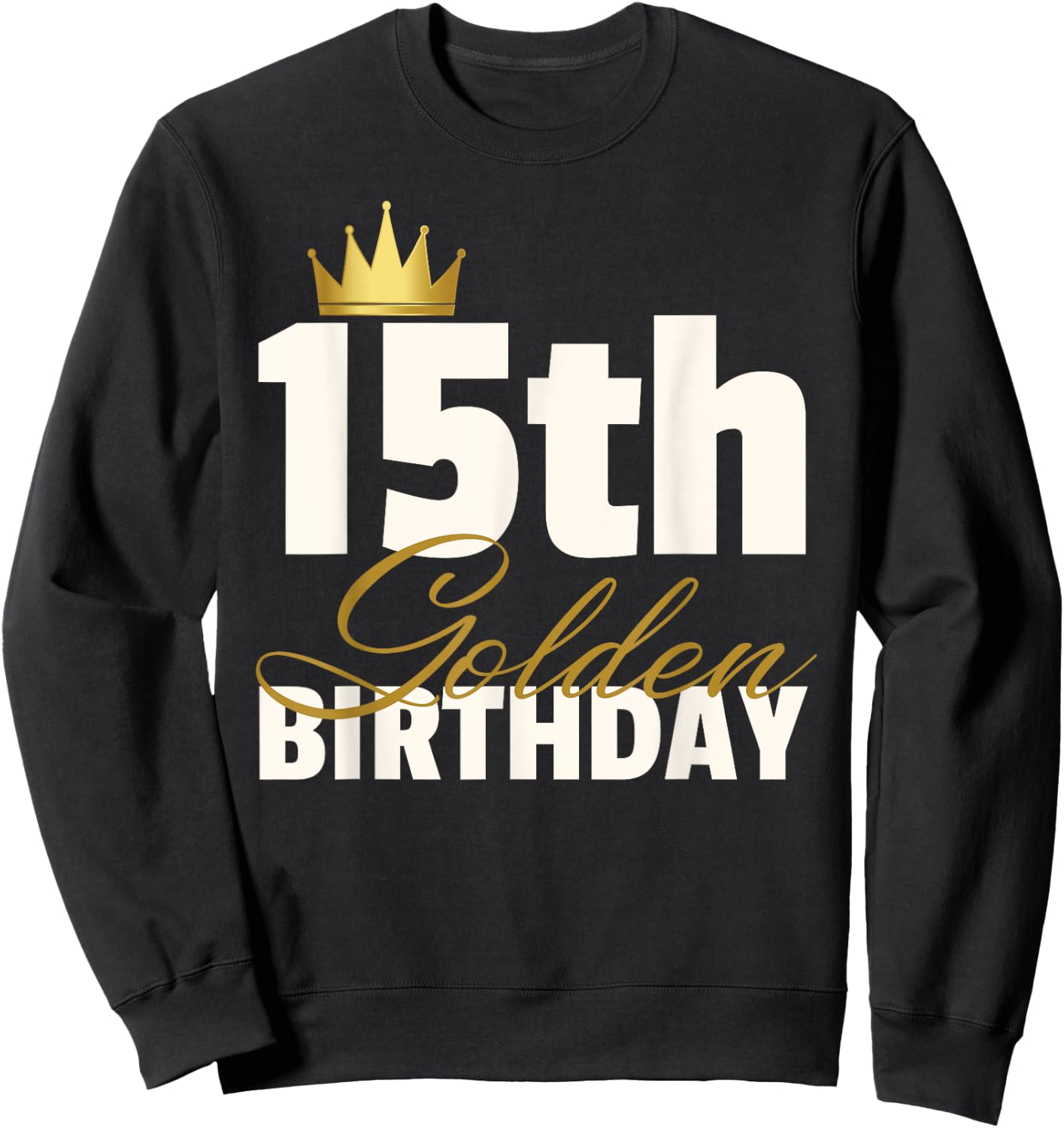 15th Golden Birthday Year Age Crown Sweatshirt - Sweatshirt | Black